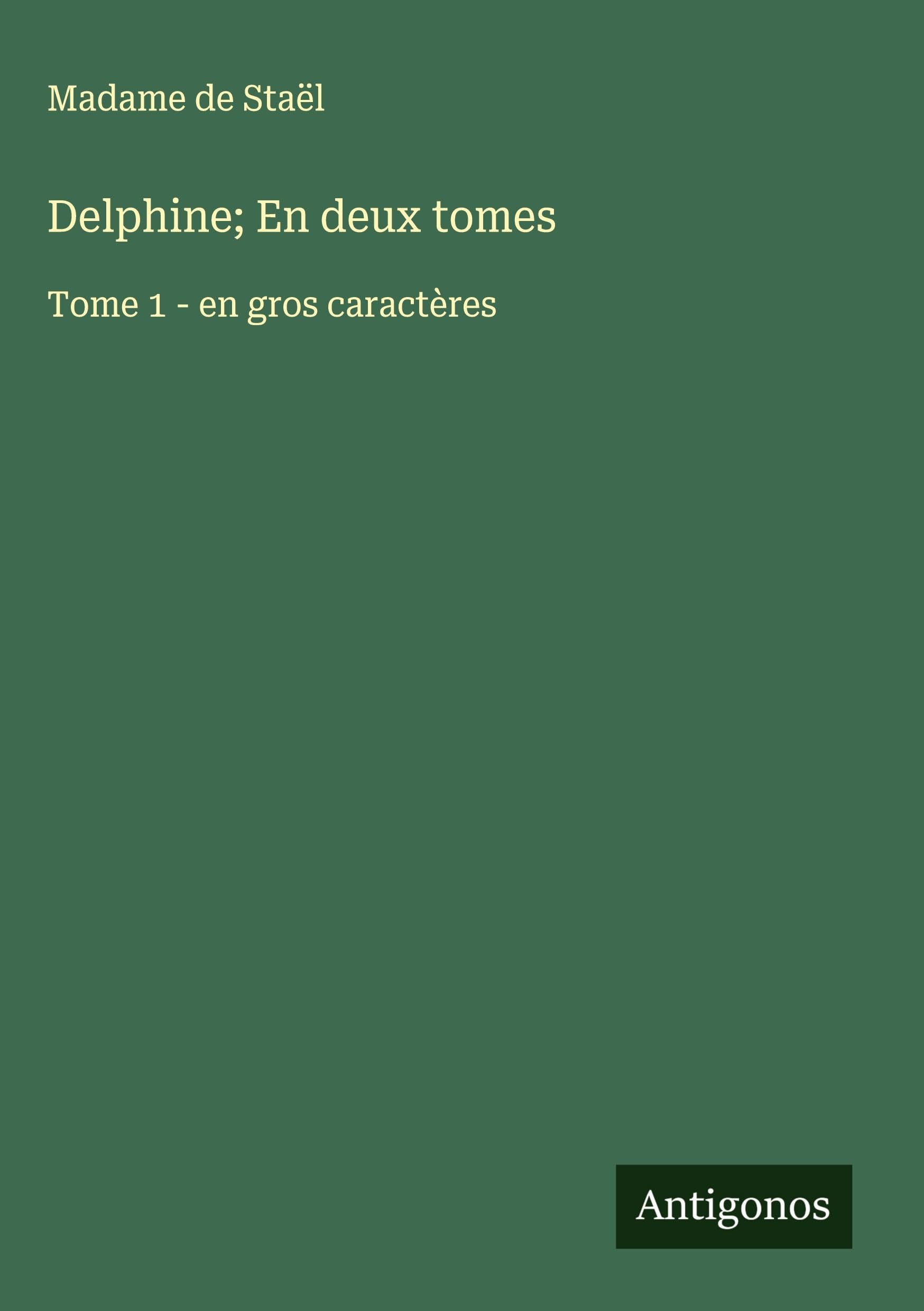 Delphine; En deux tomes: Tome 1 - en gros caractères Classics