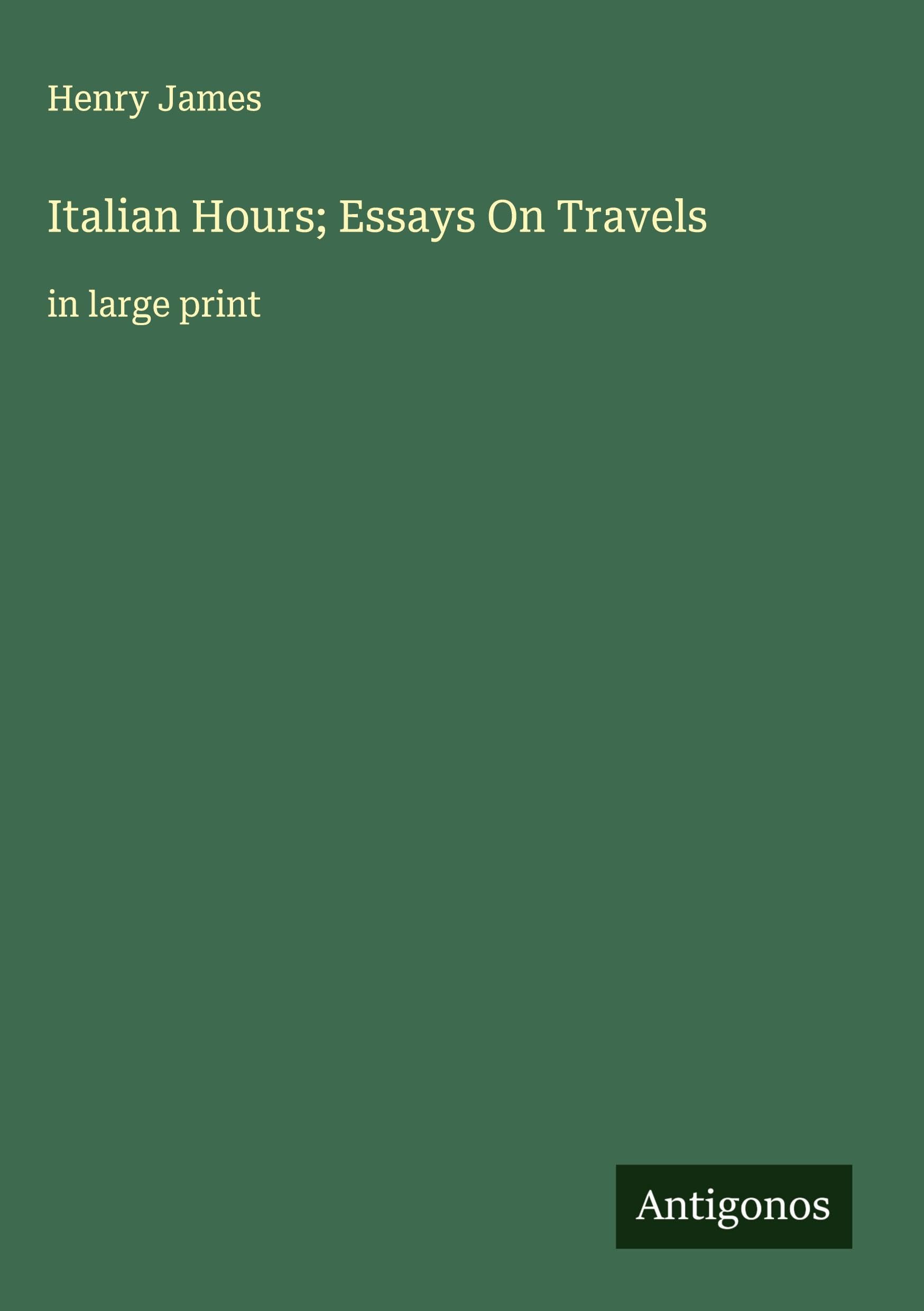 Italian Hours; Essays On Travels Classics