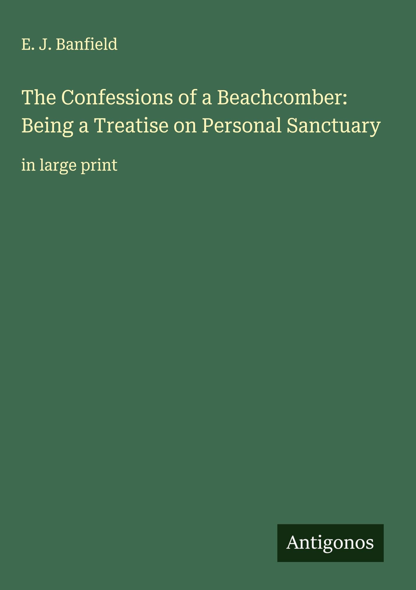 The Confessions of a Beachcomber: Being a Treatise on Personal Sanctuary Classics