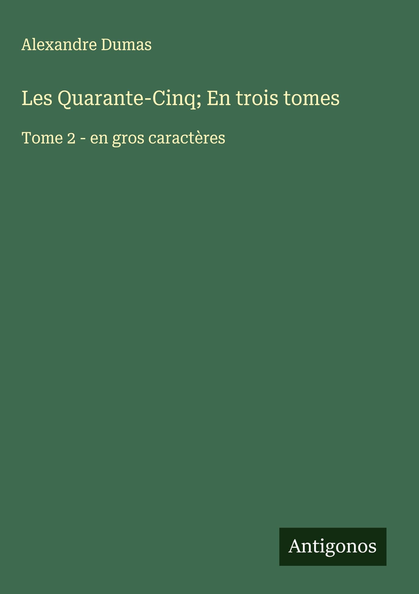 Les Quarante-Cinq; En trois tomes: Tome 2 - en gros caractères Classics