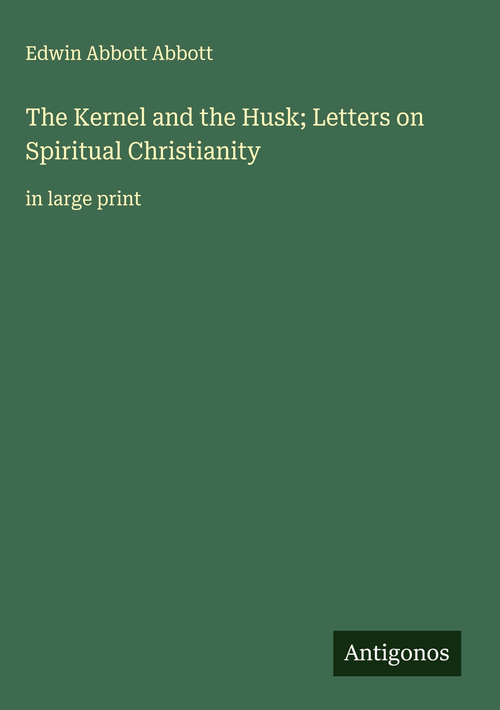 The Kernel and the Husk; Letters on Spiritual Christianity Classics