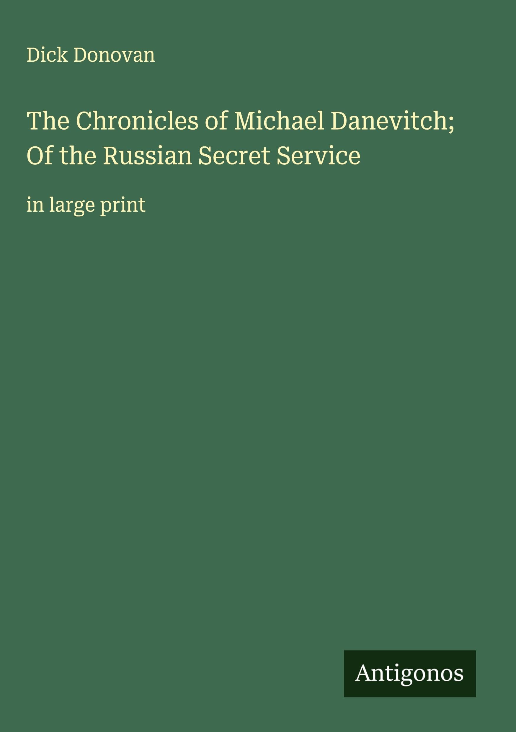 The Chronicles of Michael Danevitch; Of the Russian Secret Service Classics