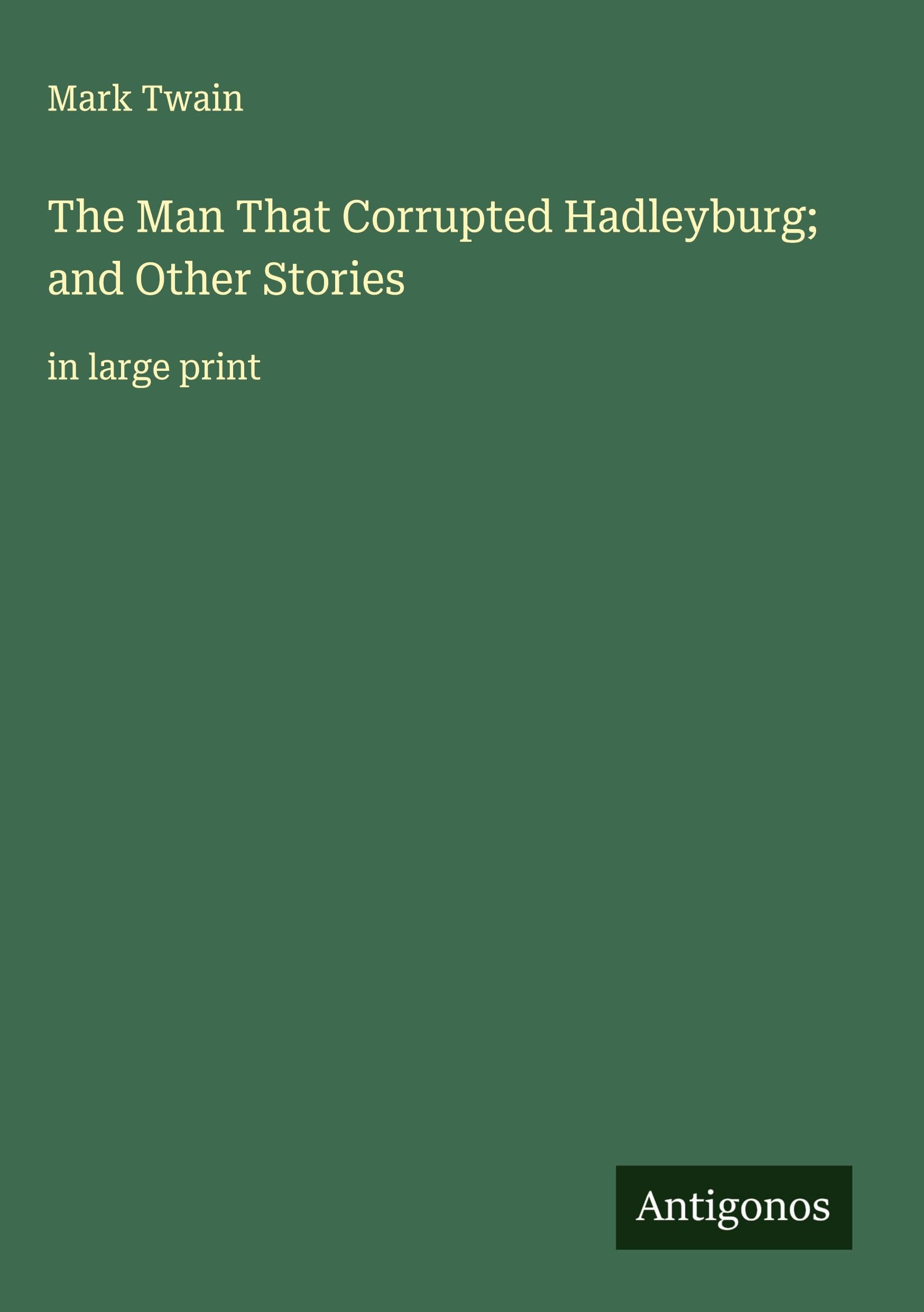 The Man That Corrupted Hadleyburg; and Other Stories Classics