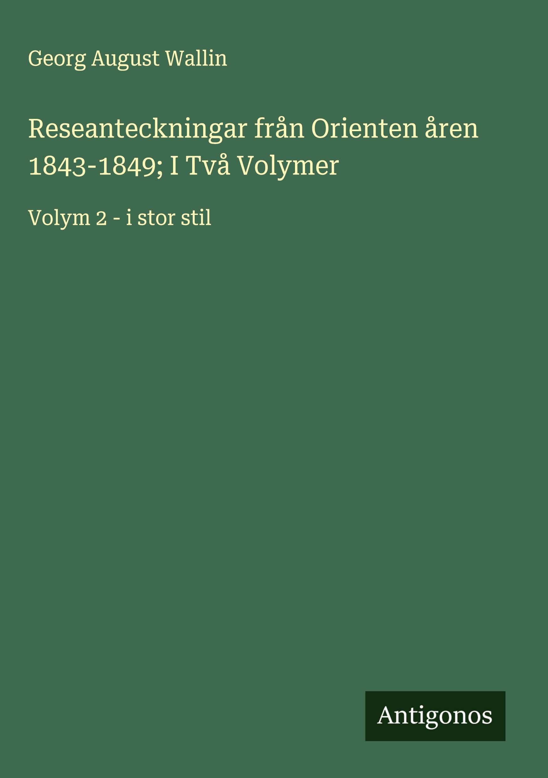 Reseanteckningar från Orienten åren 1843-1849; I Två Volymer Classics