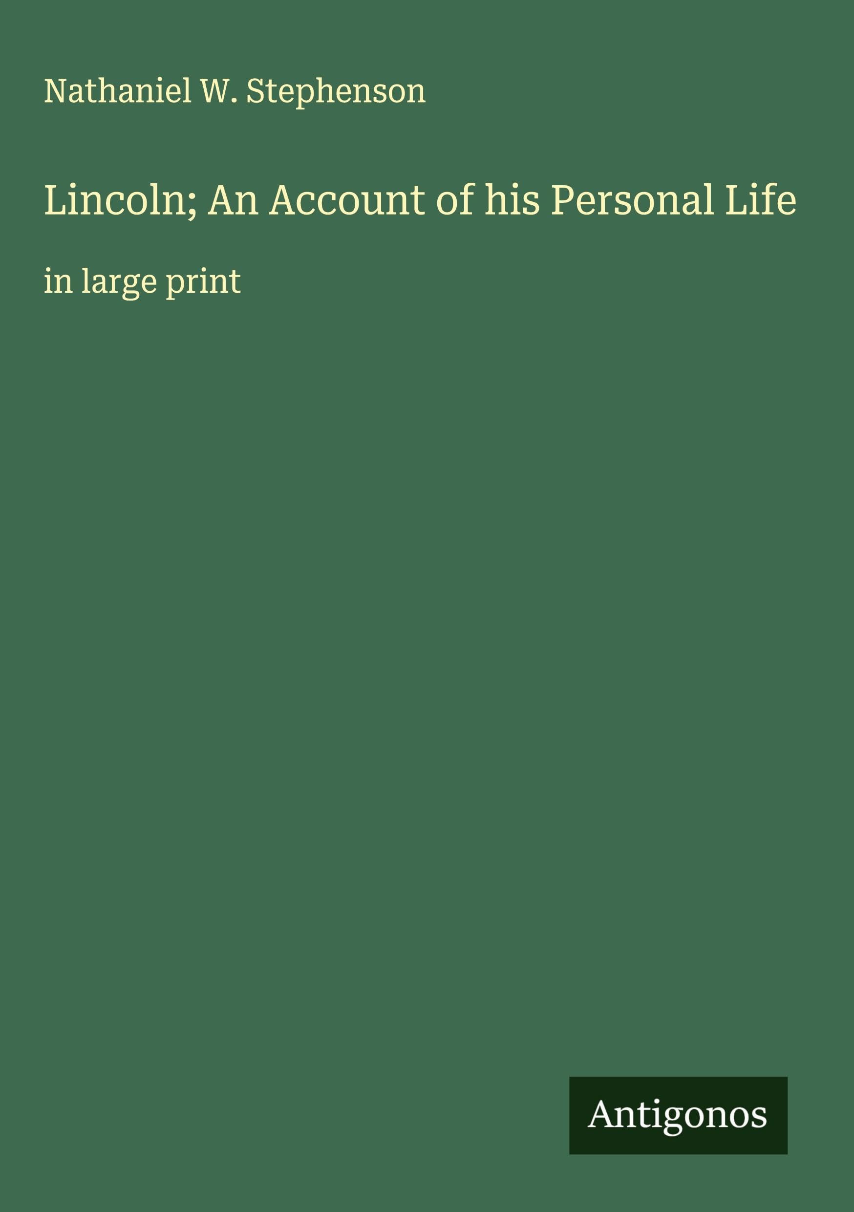 Lincoln; An Account of his Personal Life Classics