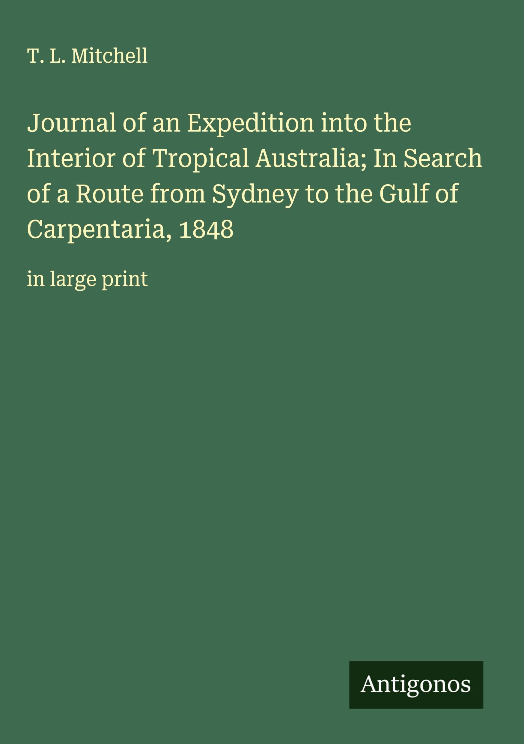 Journal of an Expedition into the Interior of Tropical Australia; In Search of a Route from Sydney to the Gulf of Carpentaria, 1848 Classics