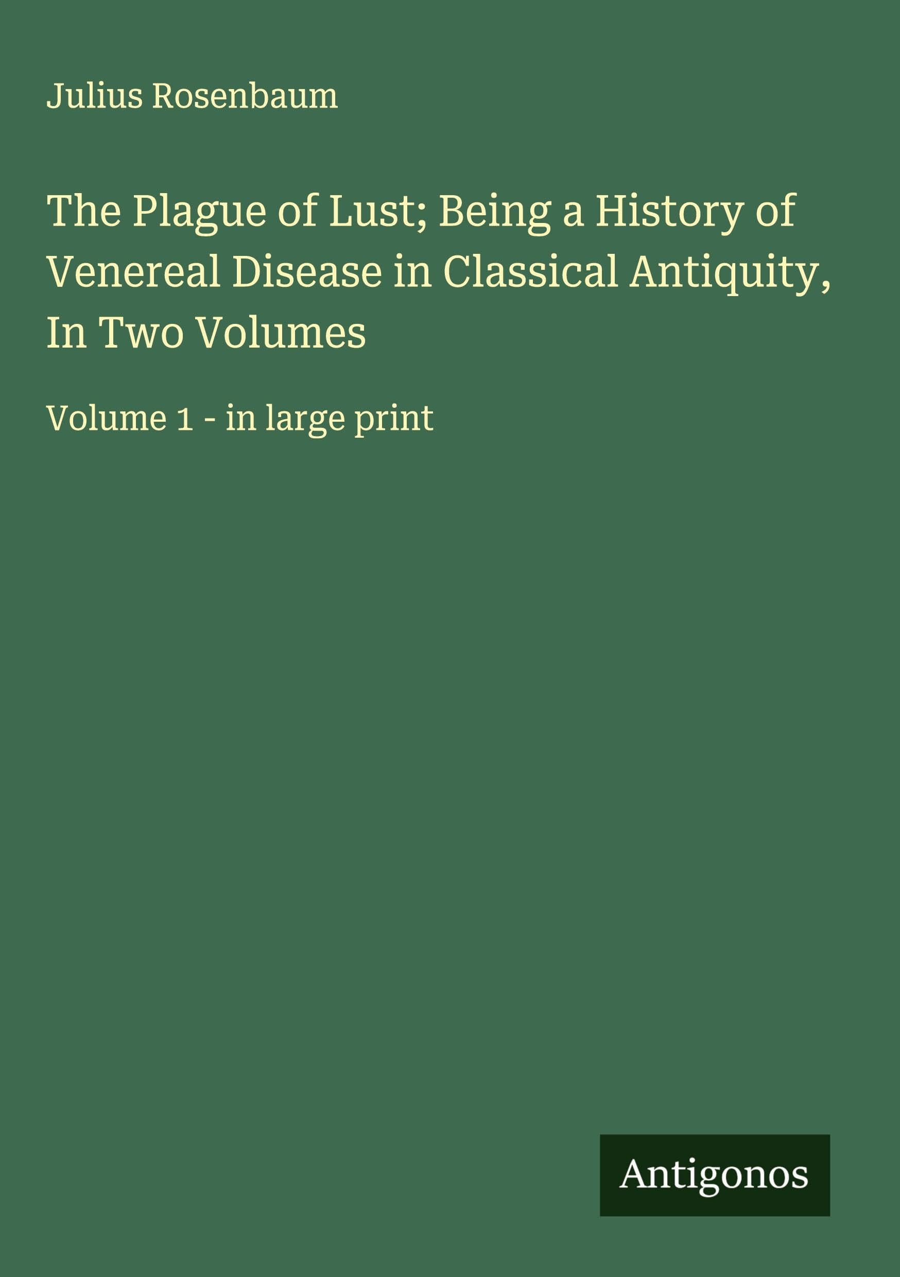 The Plague of Lust; Being a History of Venereal Disease in Classical Antiquity, In Two Volumes Classics