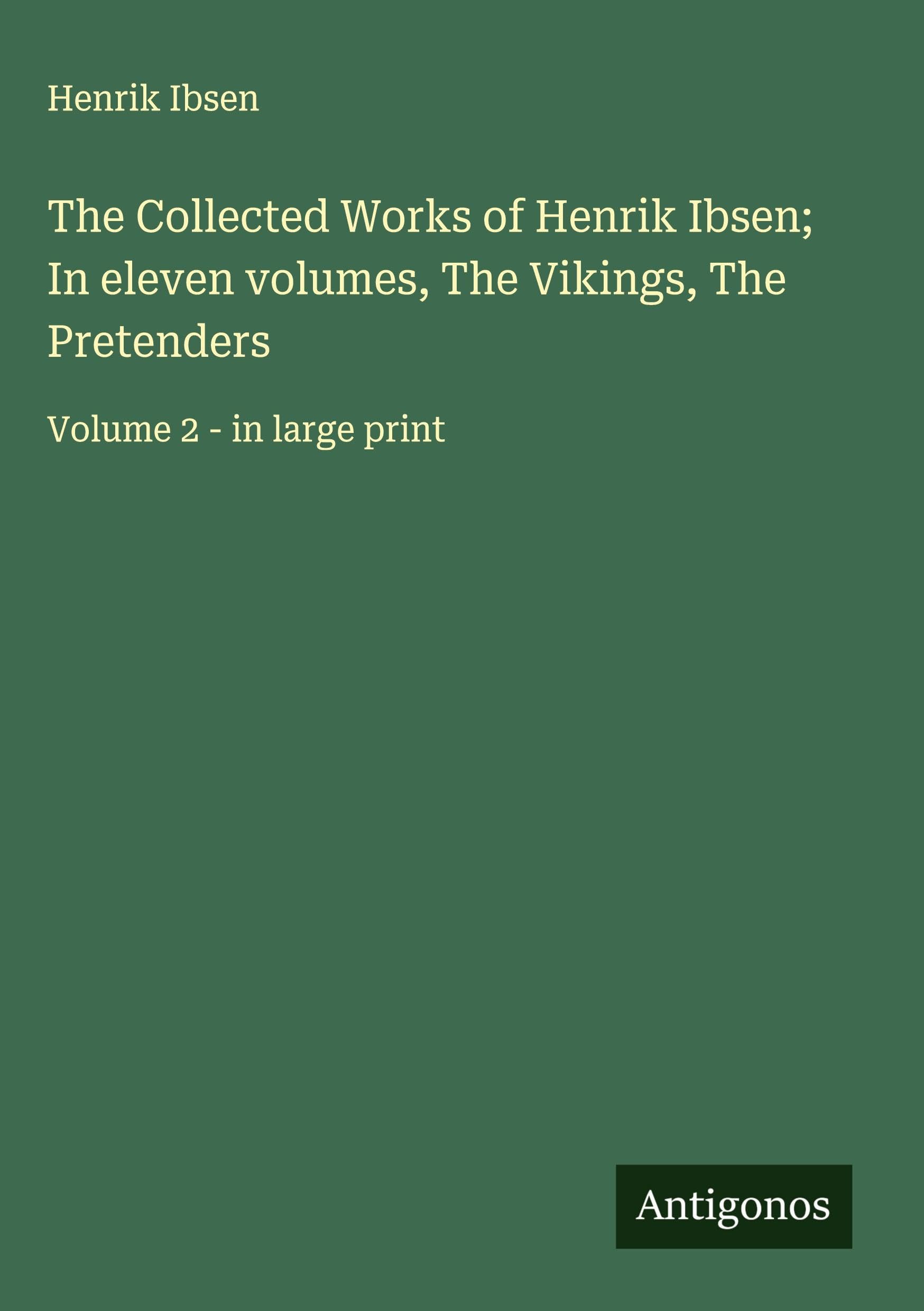 The Collected Works of Henrik Ibsen; In eleven volumes, The Vikings, The Pretenders Classics