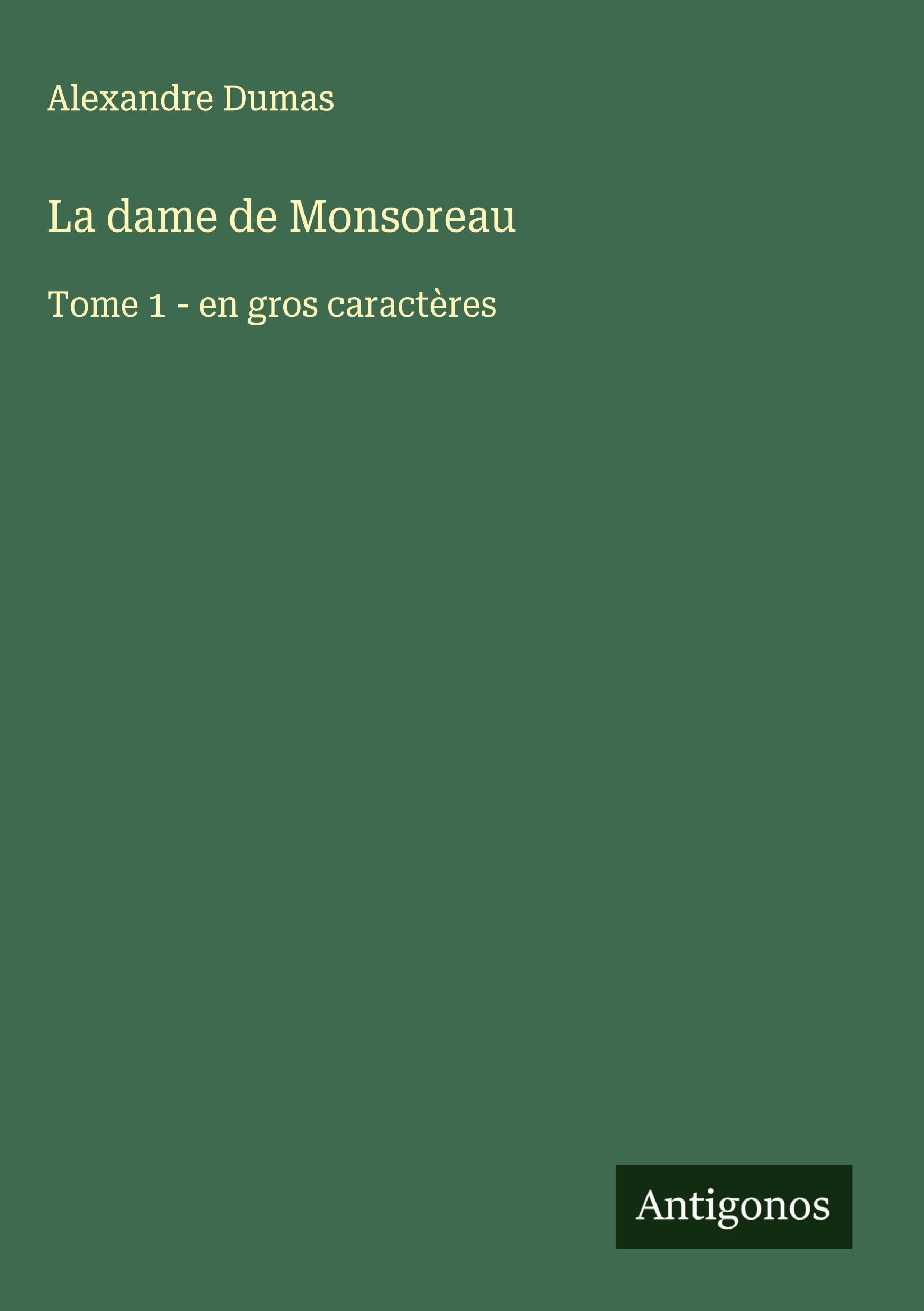 La dame de Monsoreau: Tome 1 - en gros caractères Classics
