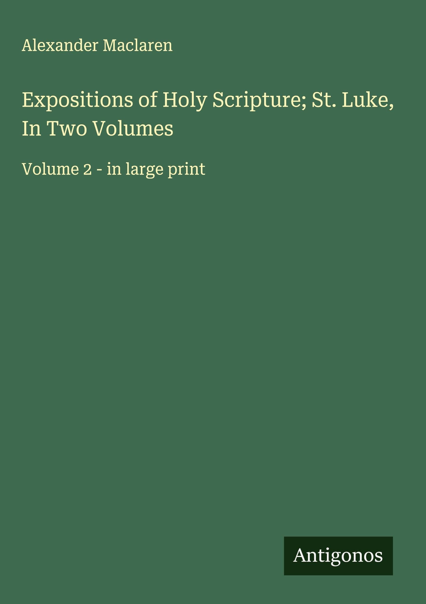 Expositions of Holy Scripture; St. Luke, In Two Volumes Classics