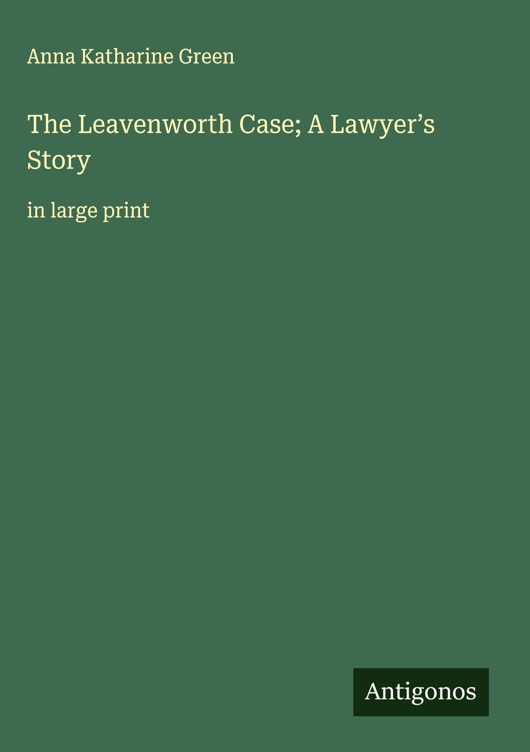 The Leavenworth Case; A Lawyer's Story Classics