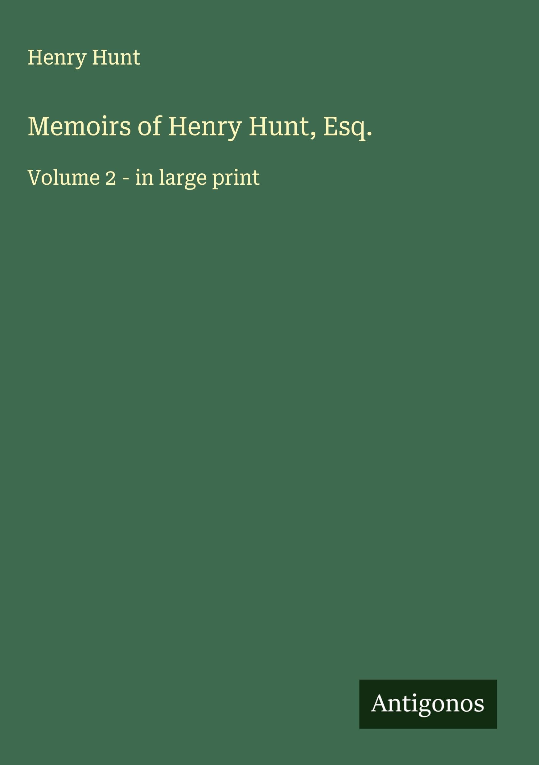 Memoirs of Henry Hunt, Esq. Classics