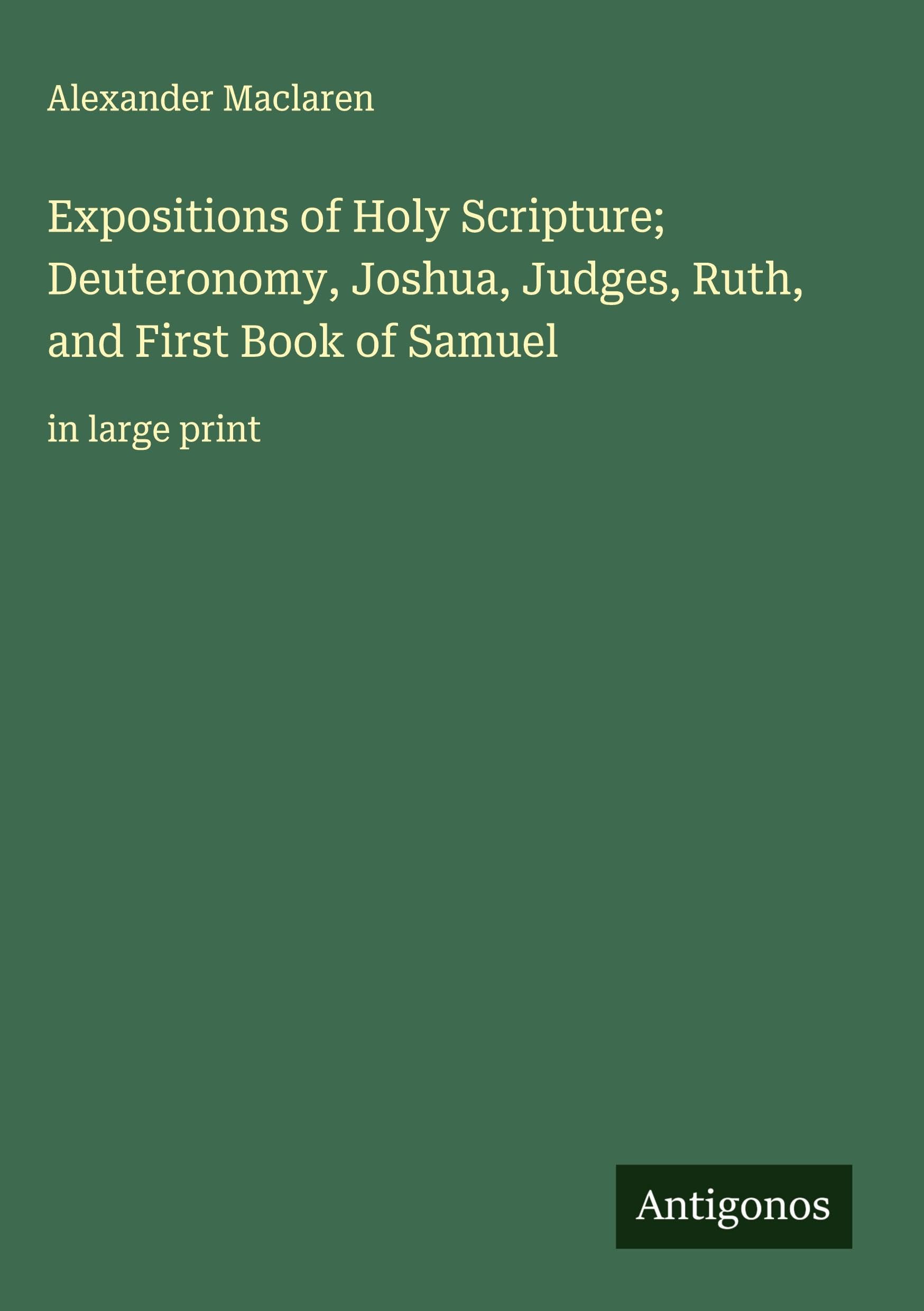 Expositions of Holy Scripture; Deuteronomy, Joshua, Judges, Ruth, and First Book of Samuel Classics