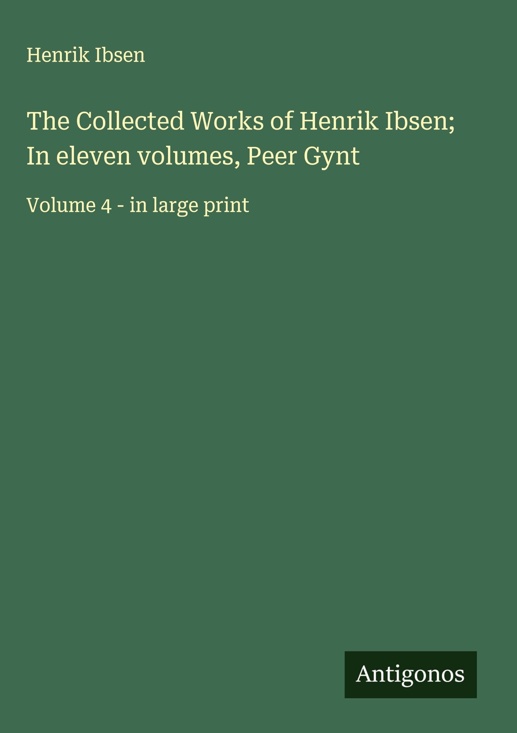 The Collected Works of Henrik Ibsen; In eleven volumes, Peer Gynt Classics
