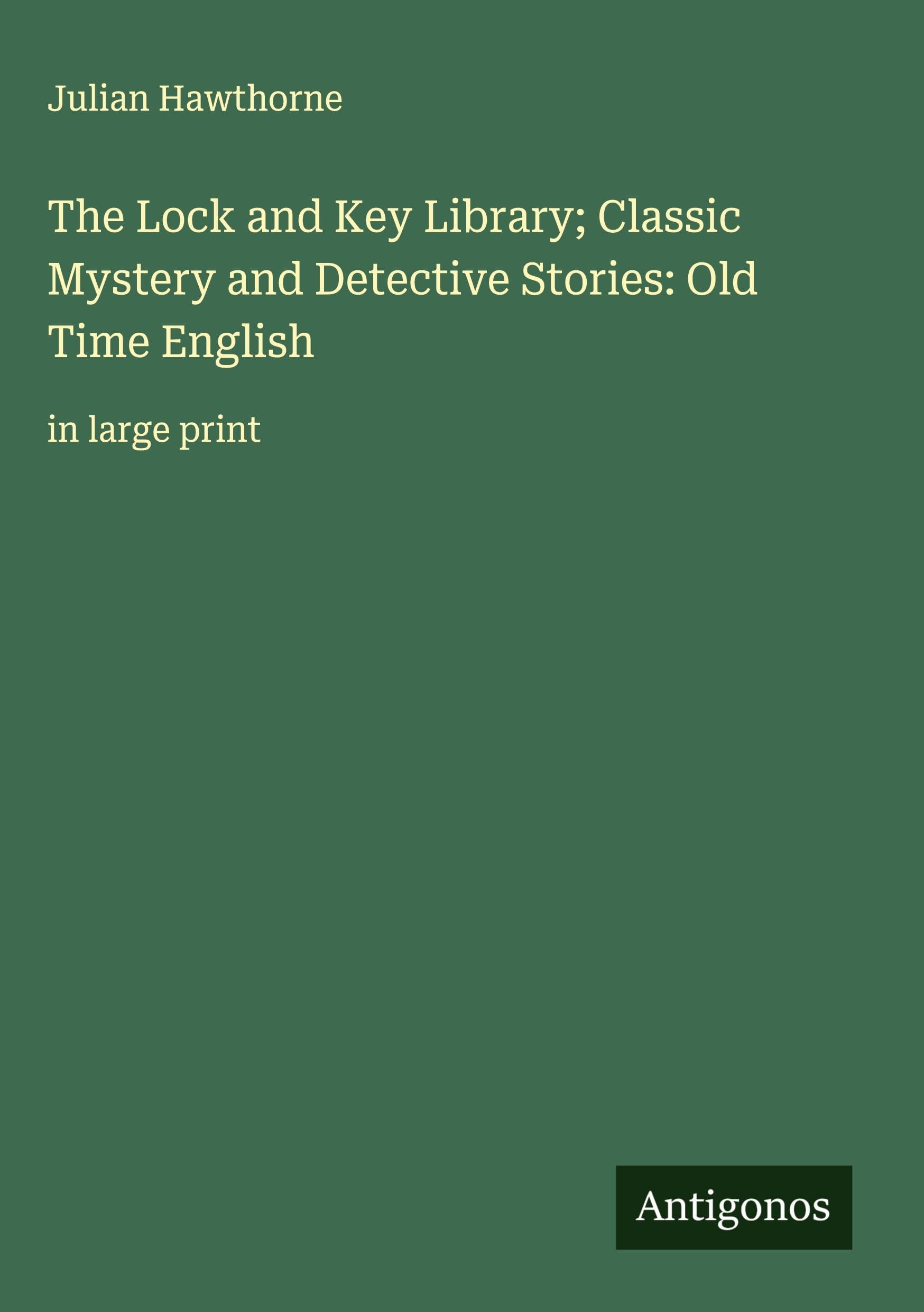The Lock and Key Library; Classic Mystery and Detective Stories: Old Time English Classics