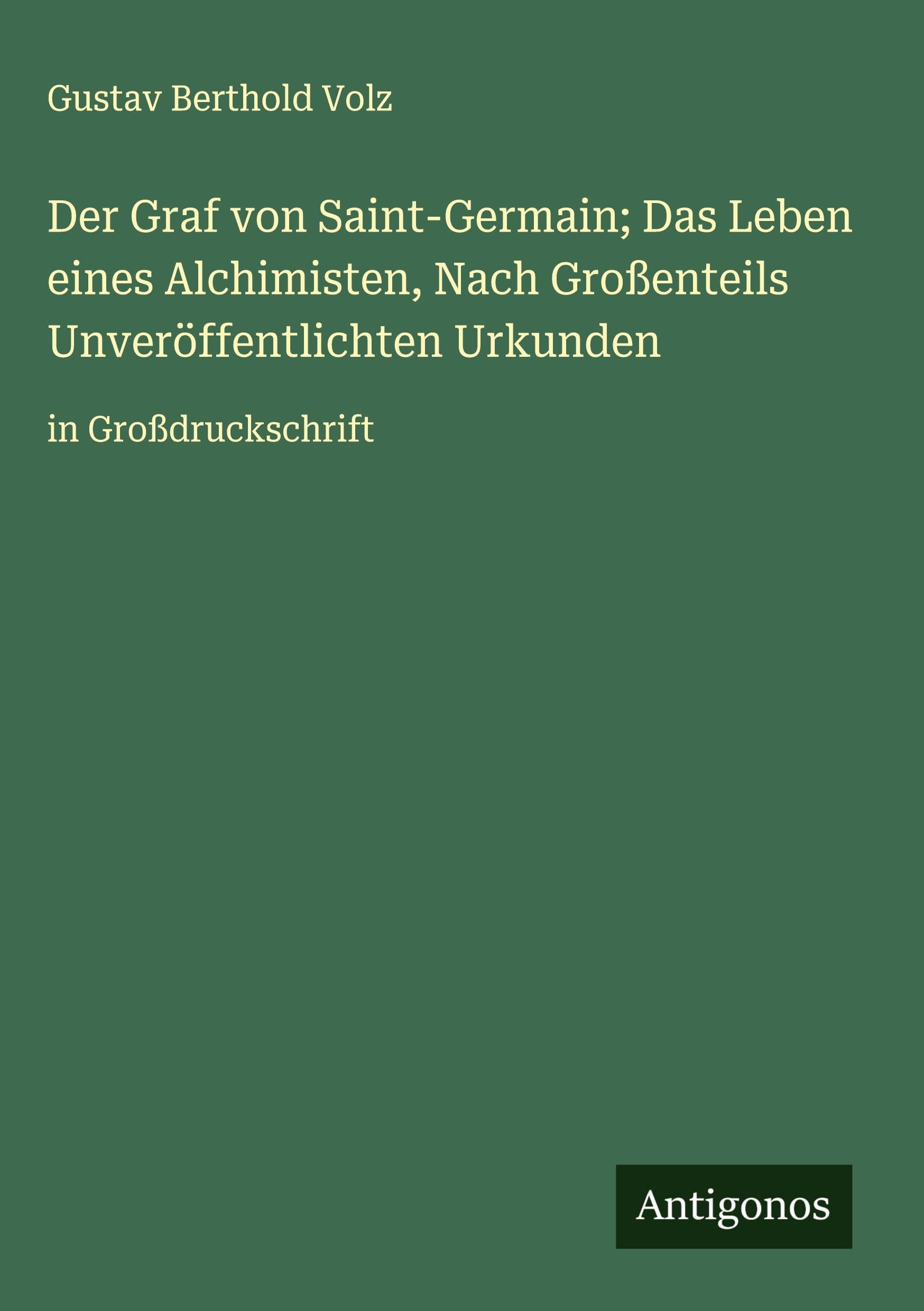 Der Graf von Saint-Germain; Das Leben eines Alchimisten, Nach Großenteils Unveröffentlichten Urkunden Classics