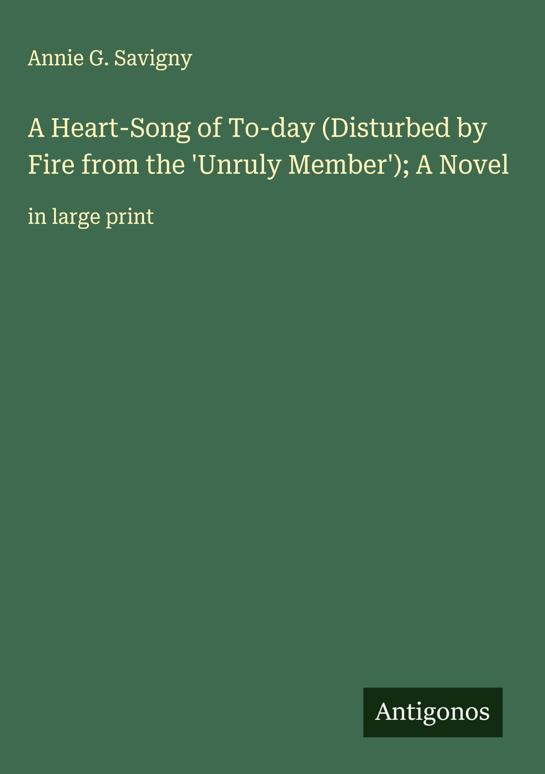 A Heart-Song of To-day (Disturbed by Fire from the 'Unruly Member'); A Novel Classics