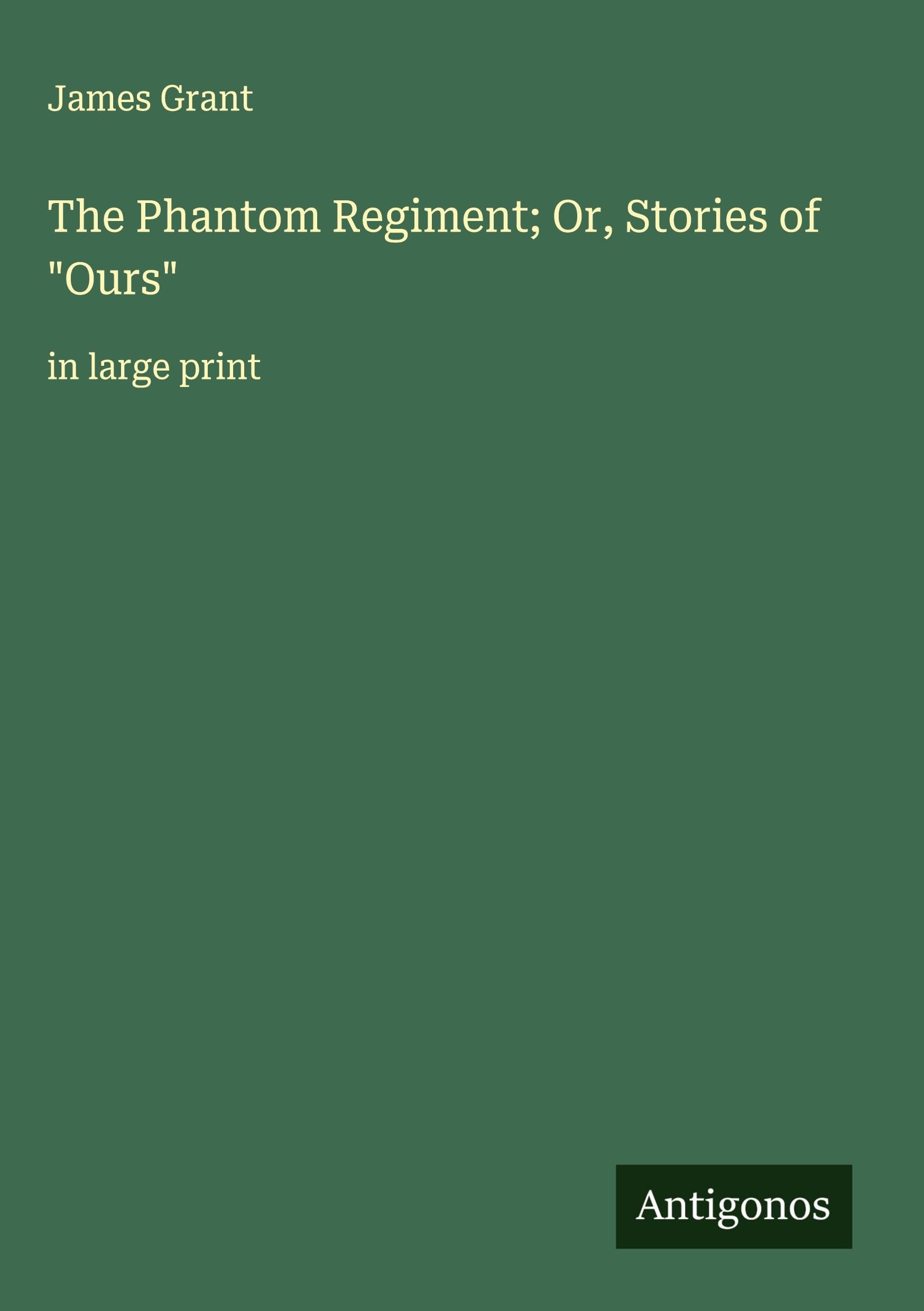 The Phantom Regiment; Or, Stories of "Ours" Classics