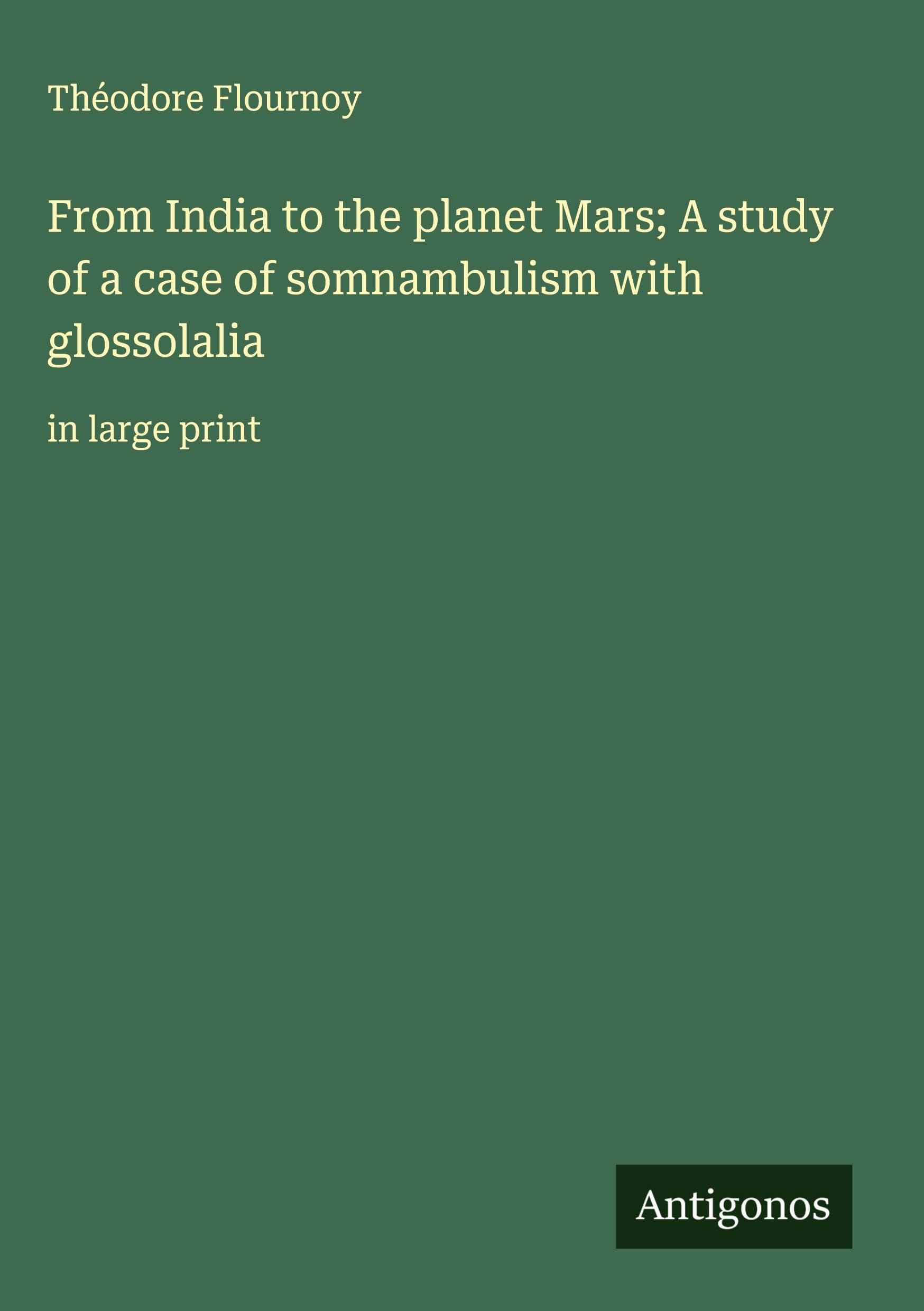 From India to the planet Mars; A study of a case of somnambulism with glossolalia Classics