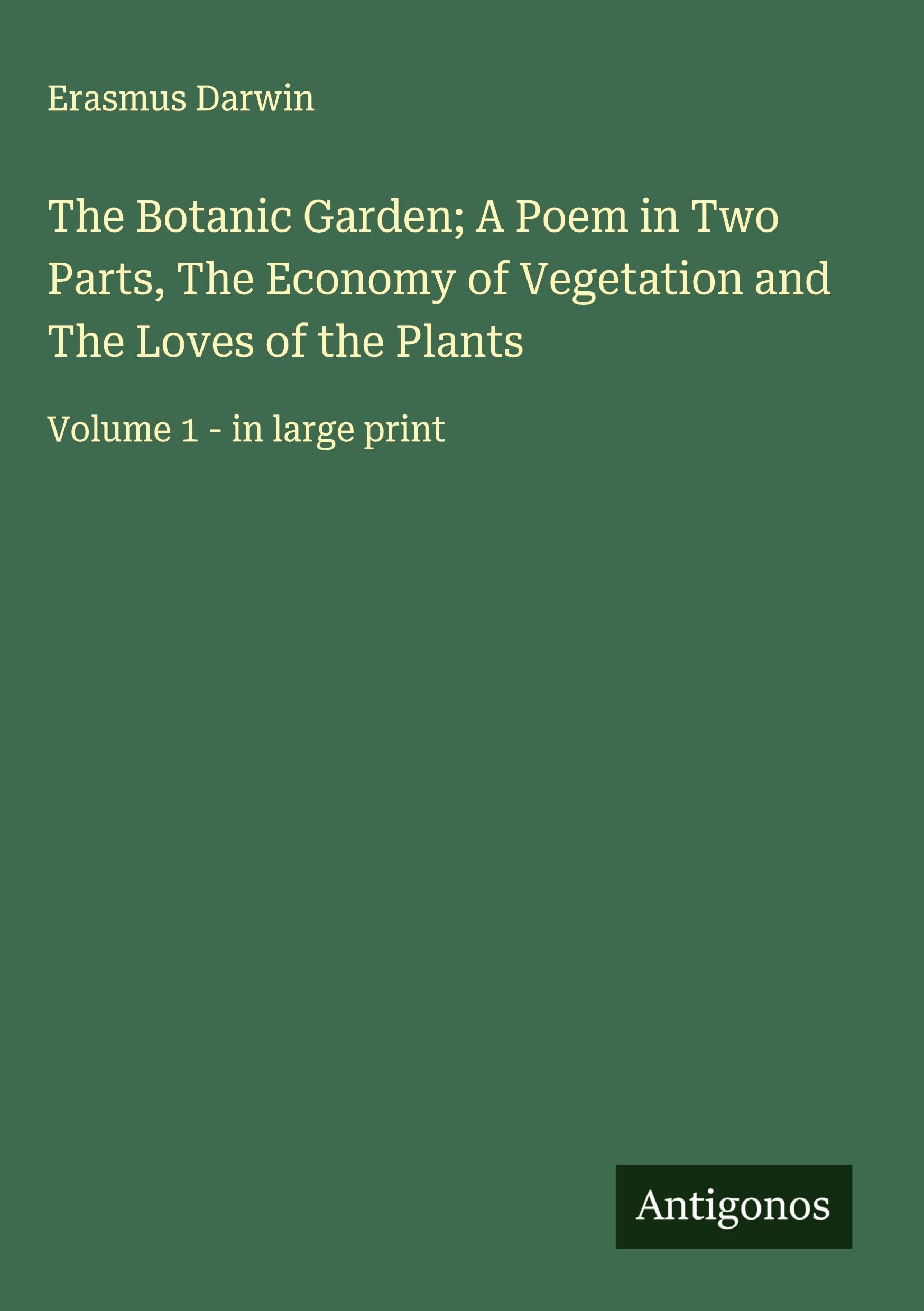 The Botanic Garden; A Poem in Two Parts, The Economy of Vegetation and The Loves of the Plants Classics