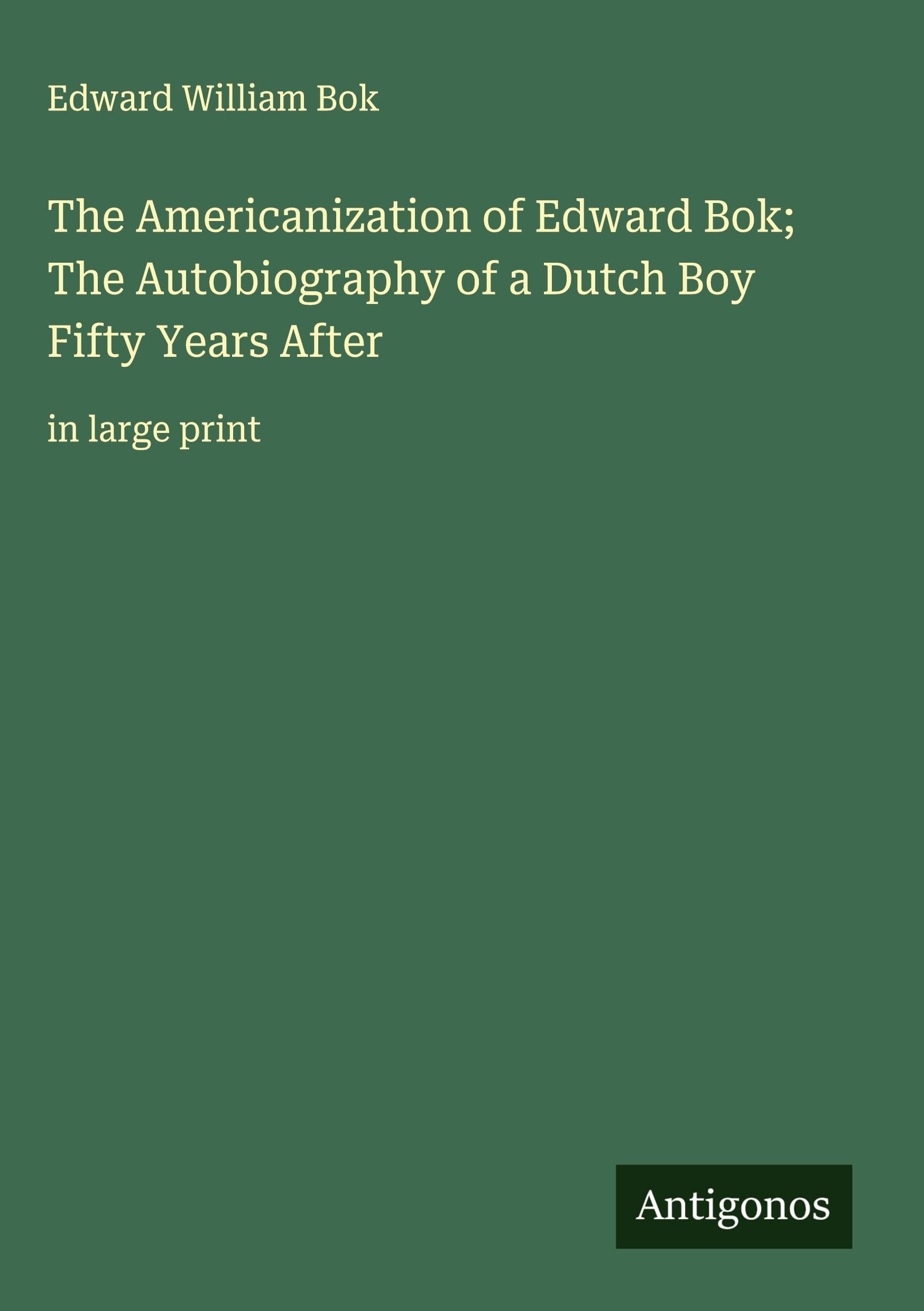 The Americanization of Edward Bok; The Autobiography of a Dutch Boy Fifty Years After Classics