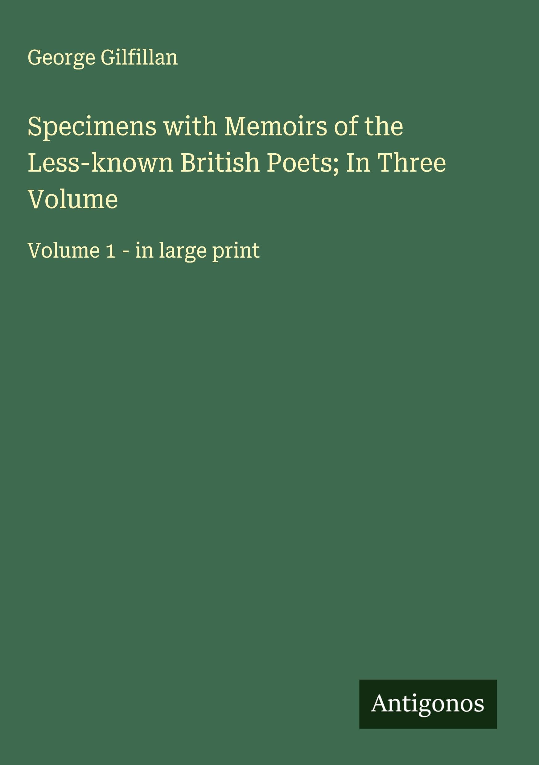 Specimens with Memoirs of the Less-known British Poets; In Three Volume Classics