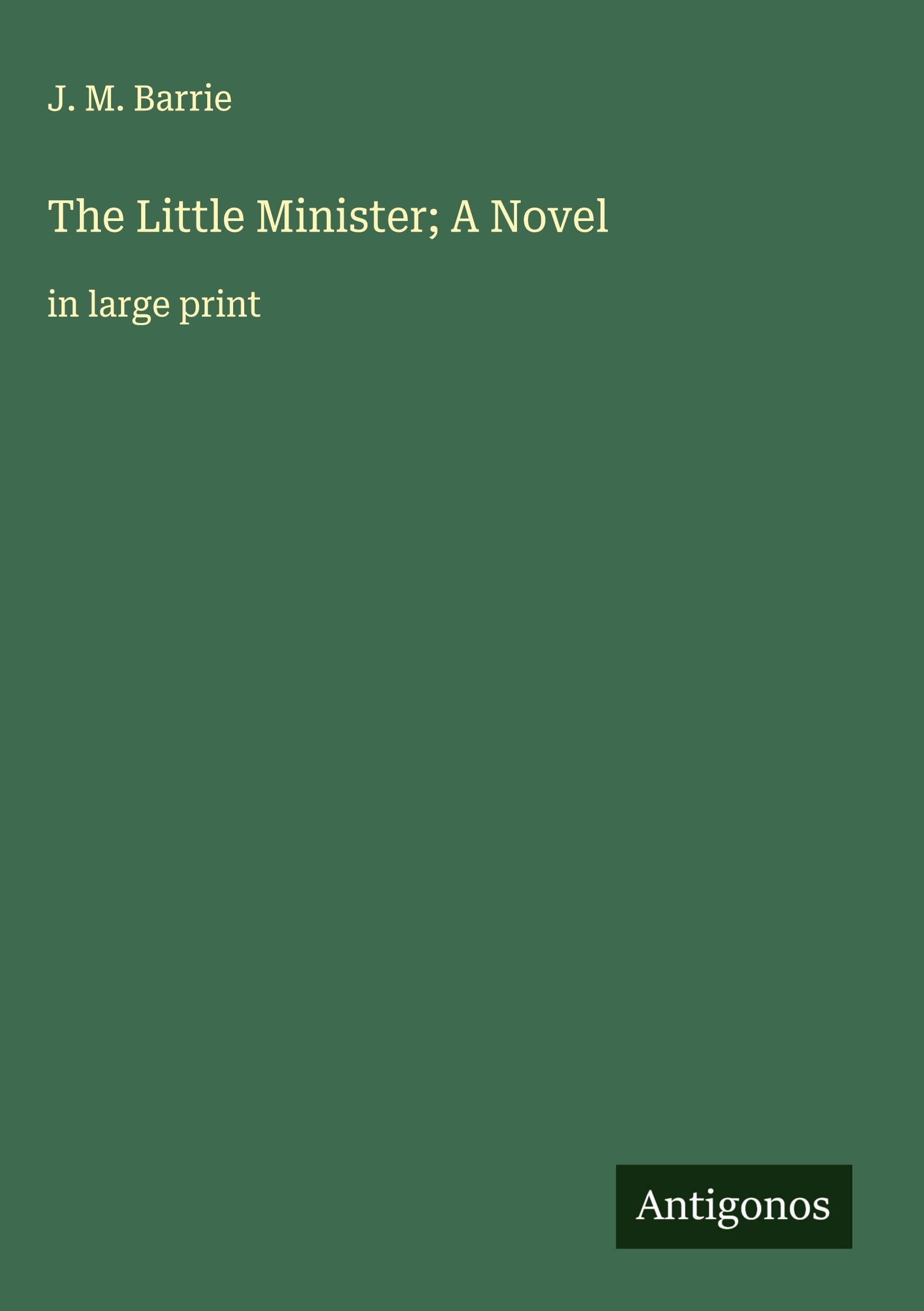 The Little Minister; A Novel Classics