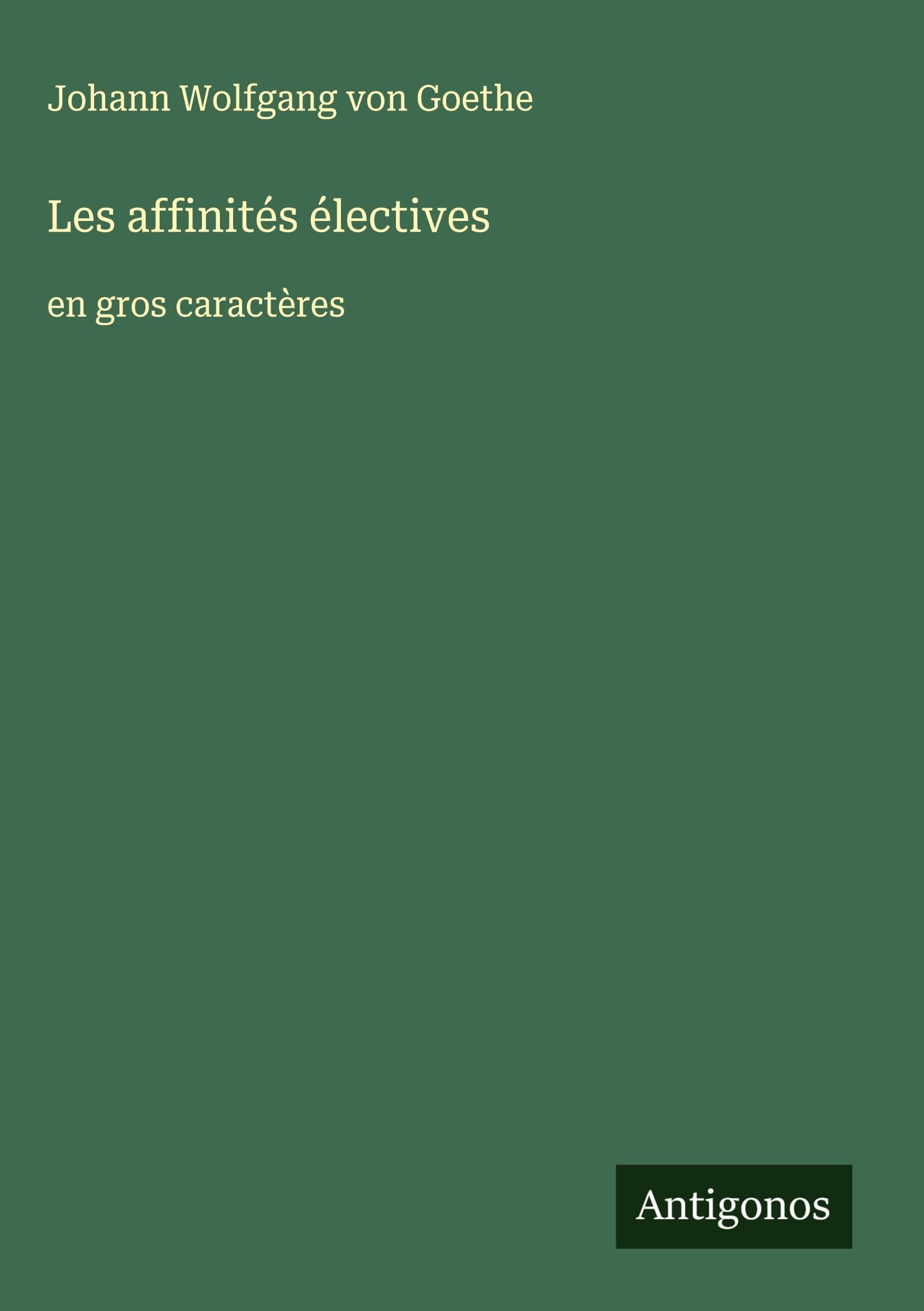 Les affinités électives: en gros caractères Classics