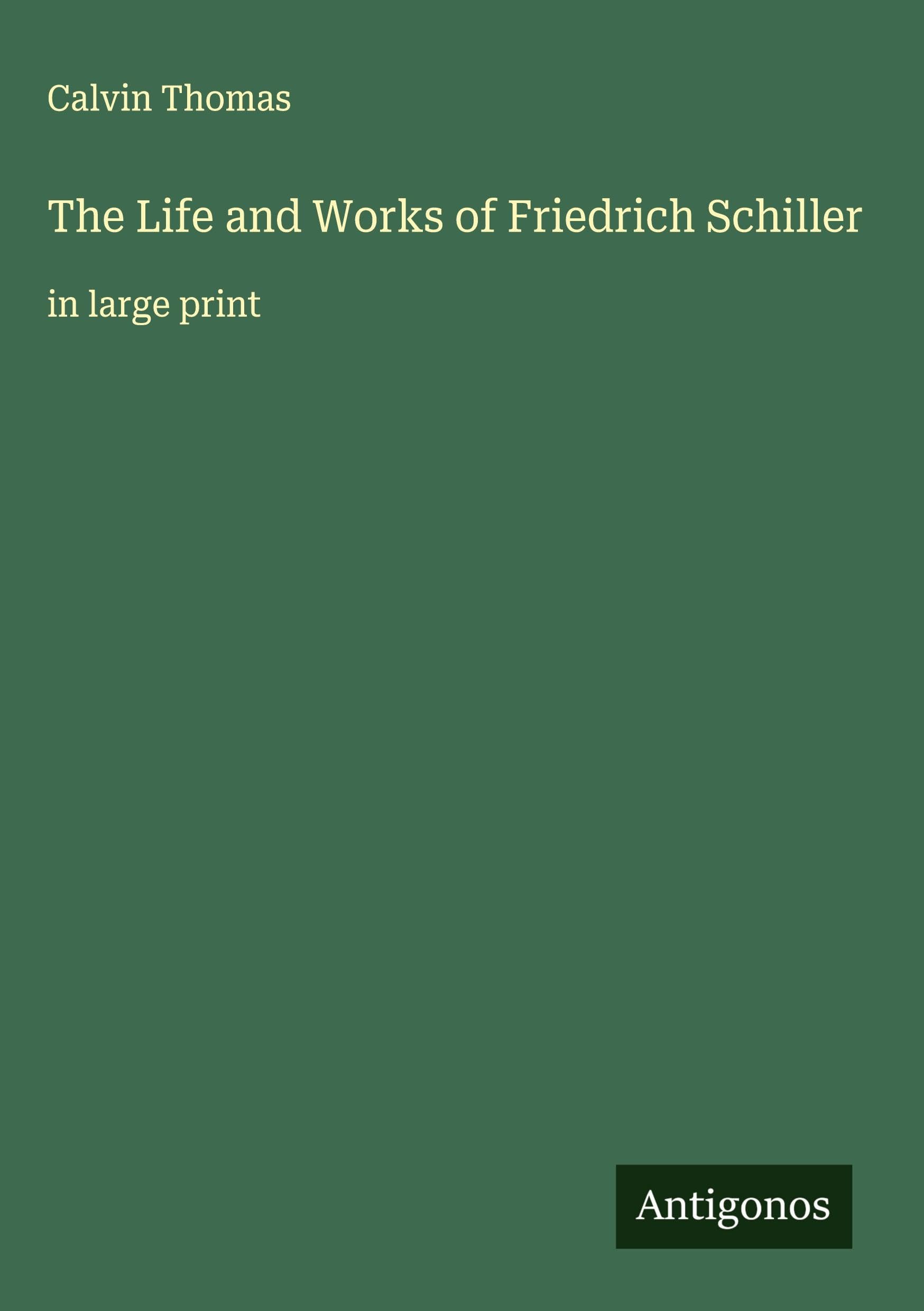 The Life and Works of Friedrich Schiller Classics