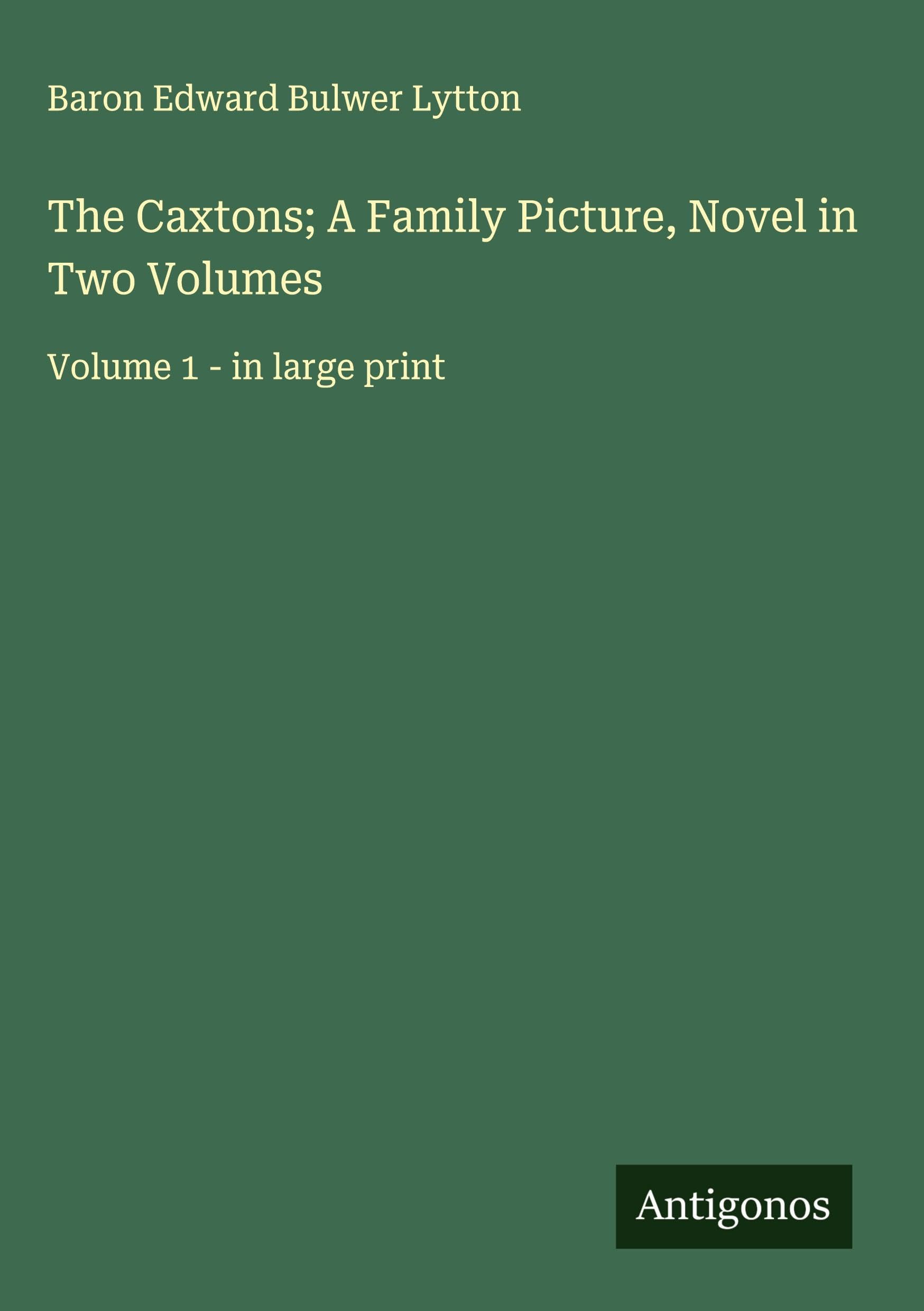 The Caxtons; A Family Picture, Novel in Two Volumes Classics