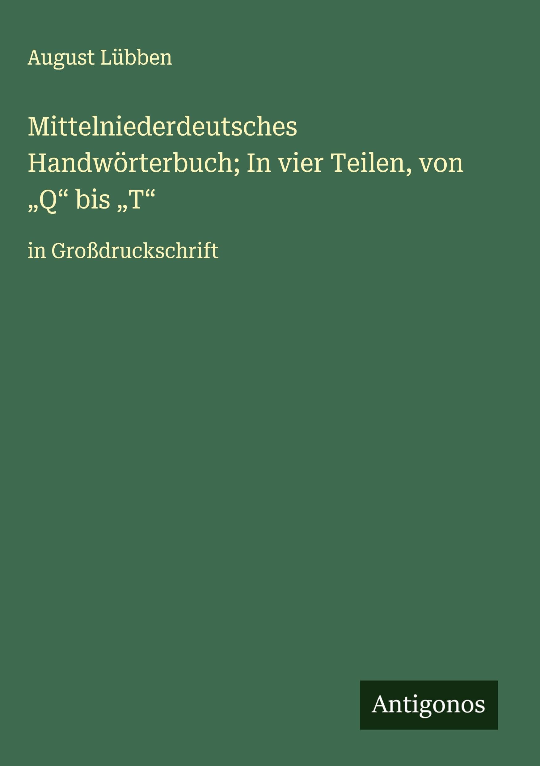Mittelniederdeutsches Handwörterbuch; In vier Teilen, von "Q" bis "T" Classics