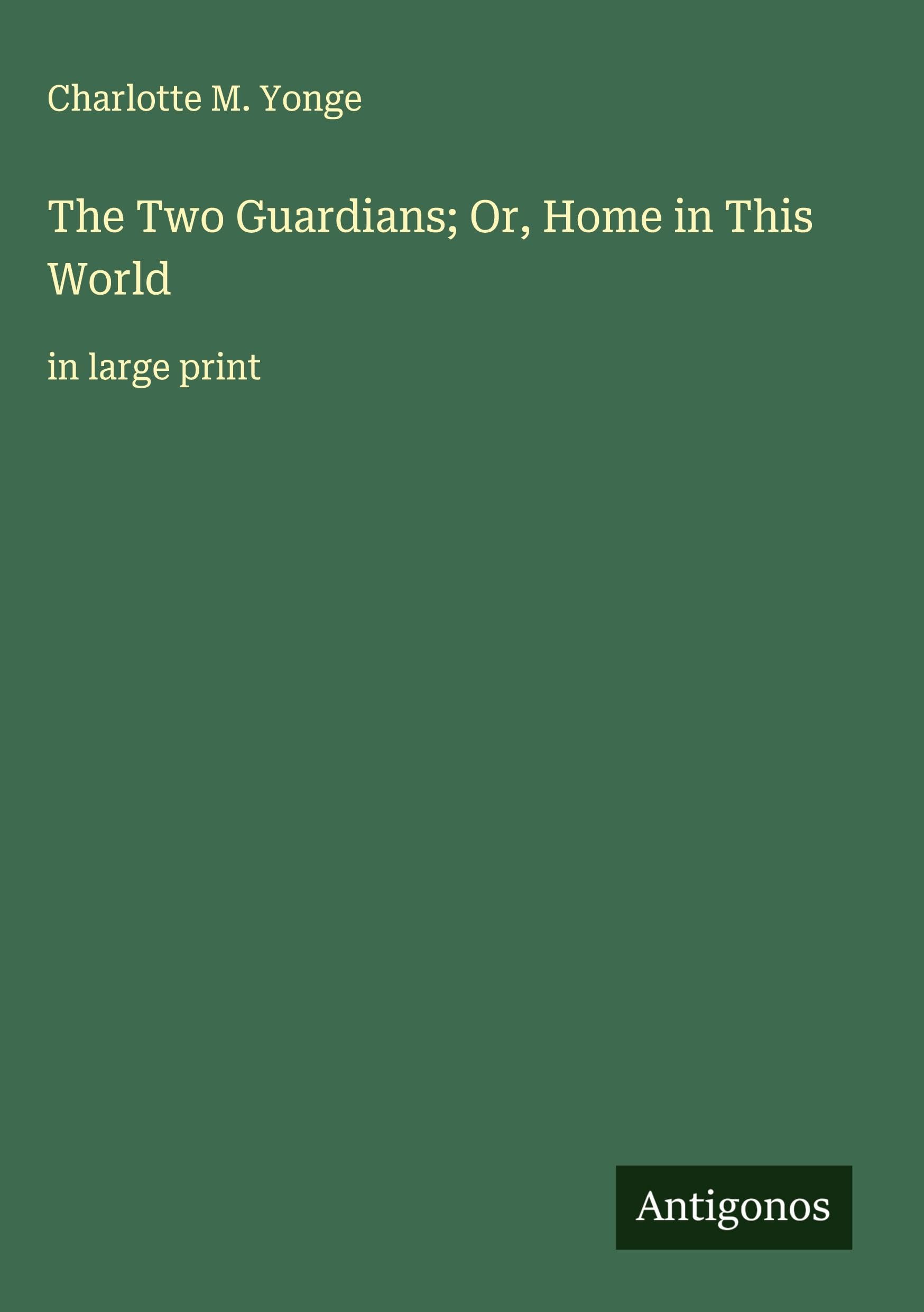 The Two Guardians; Or, Home in This World Classics