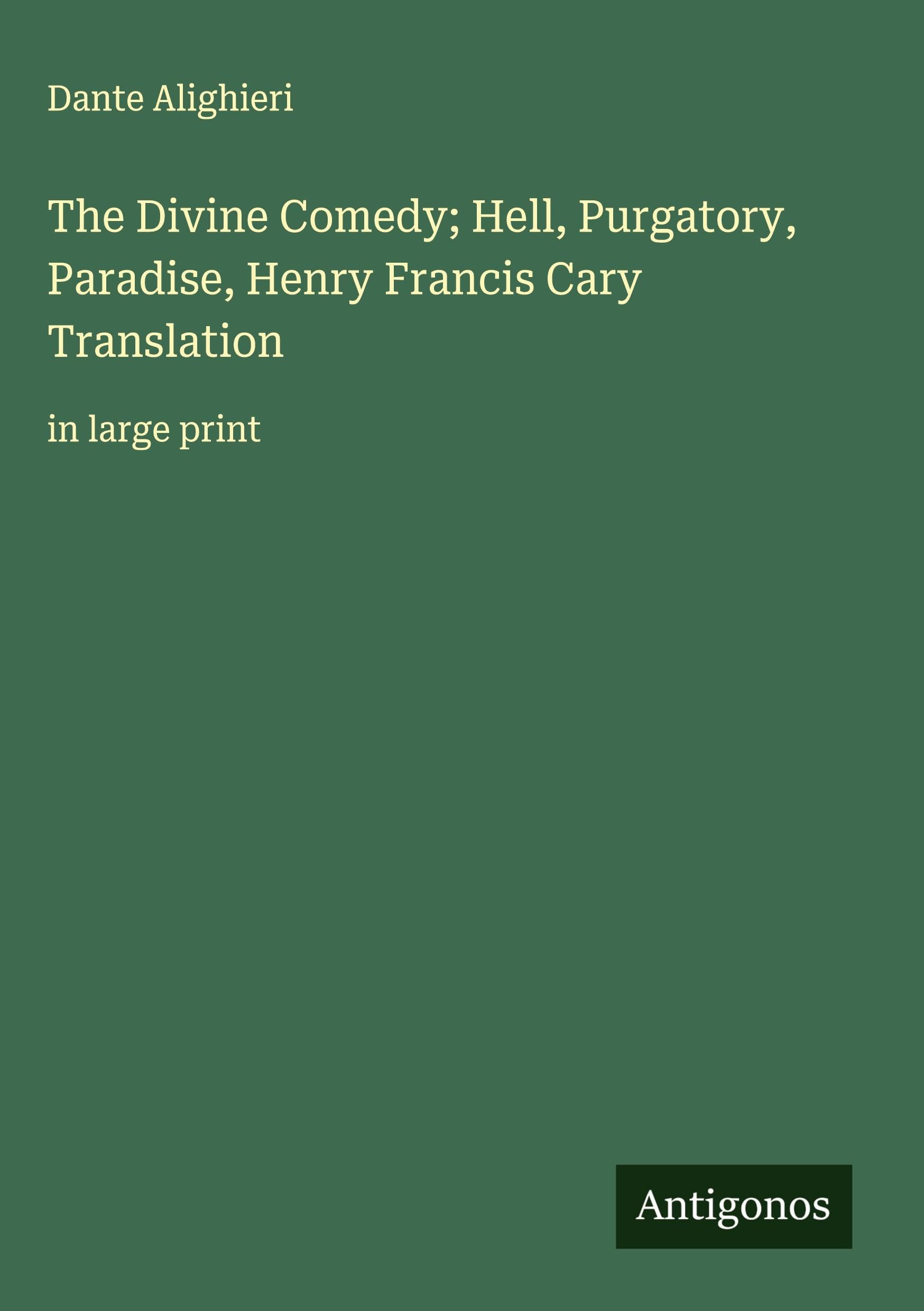 The Divine Comedy; Hell, Purgatory, Paradise, Henry Francis Cary Translation Classics