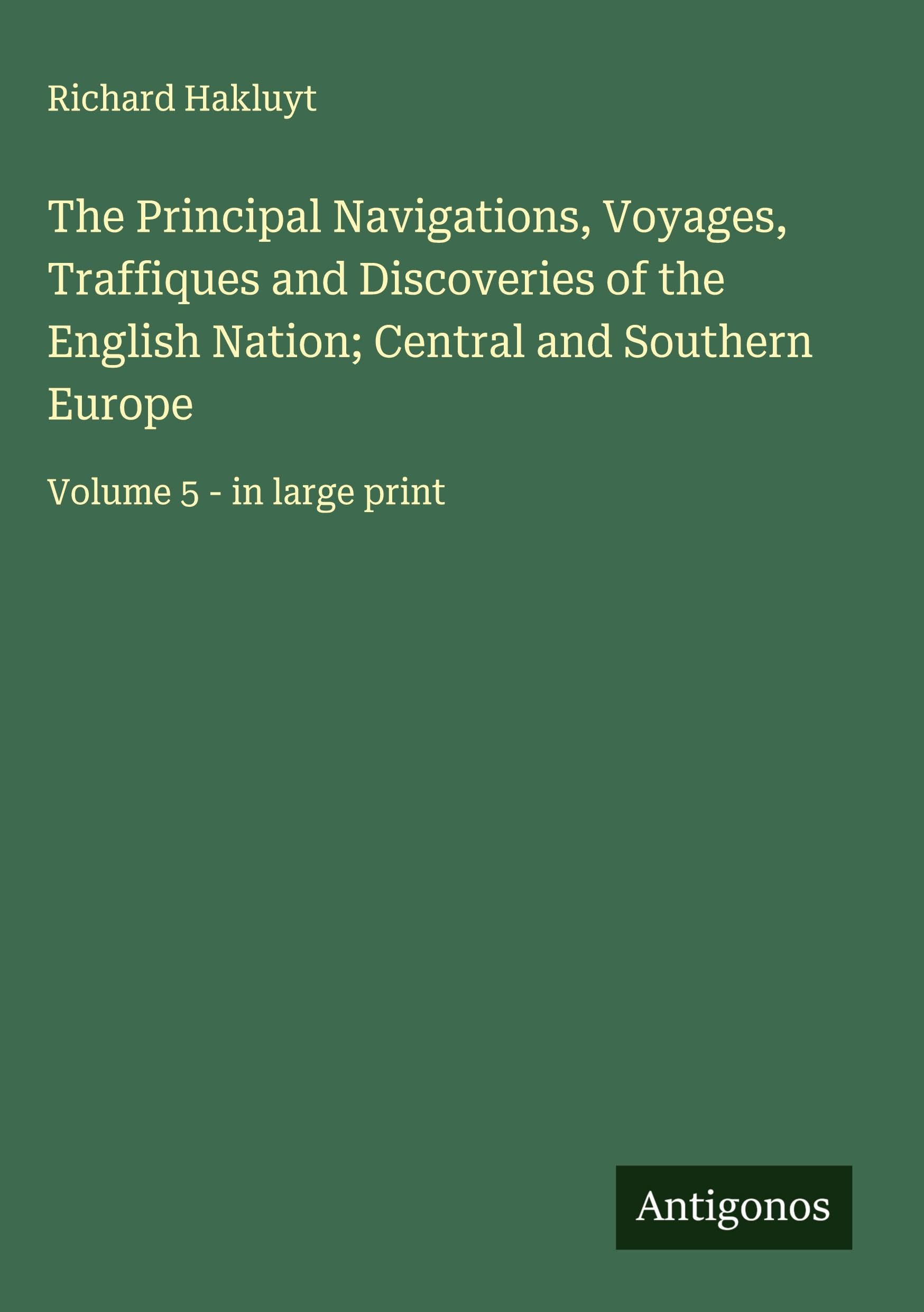 The Principal Navigations, Voyages, Traffiques and Discoveries of the English Nation; Central and Southern Europe Classics