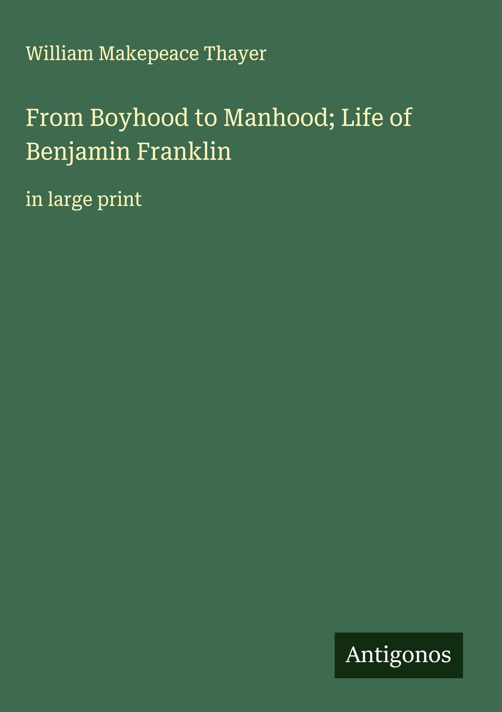 From Boyhood to Manhood; Life of Benjamin Franklin Classics