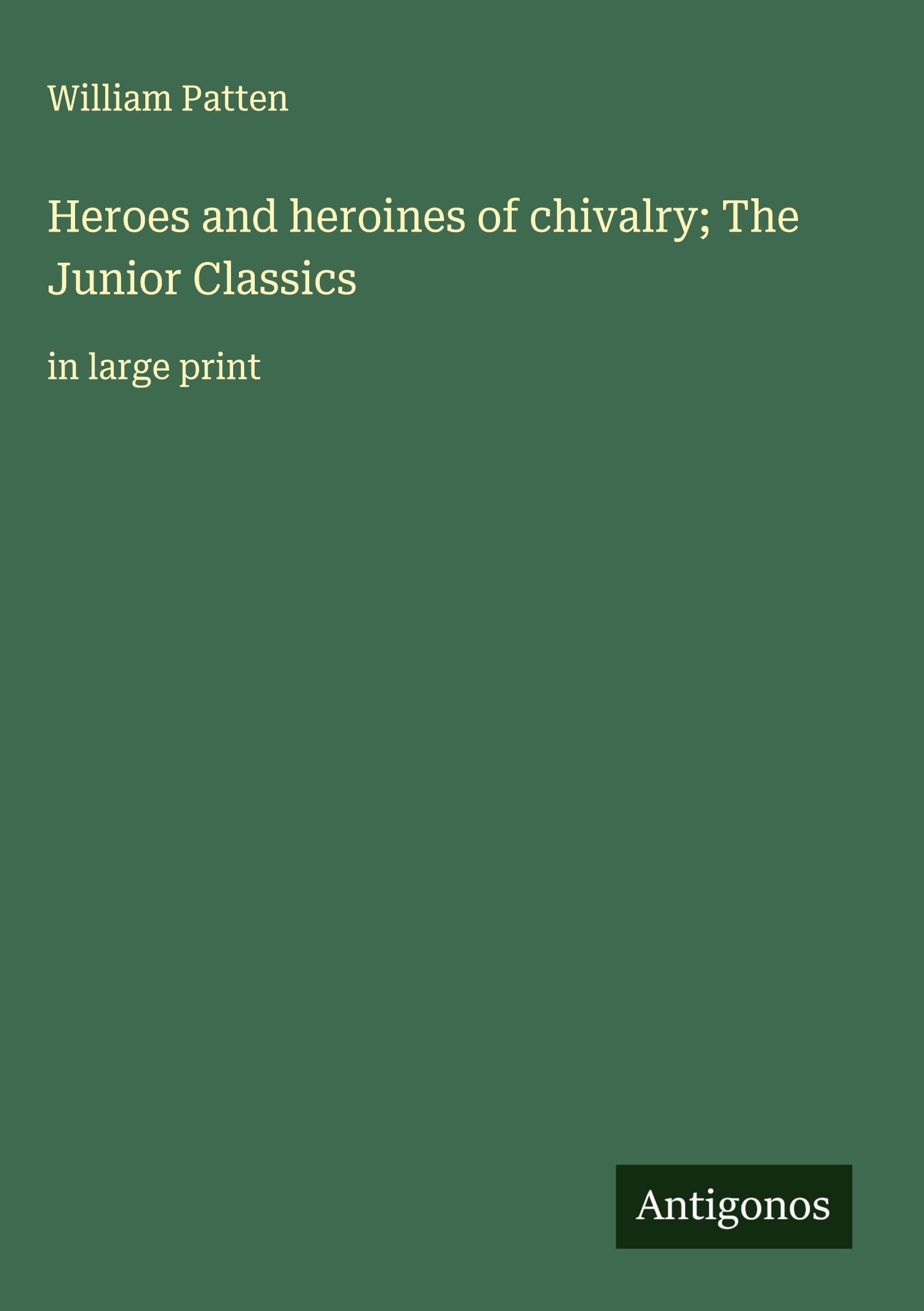 Heroes and heroines of chivalry; The Junior Classics Classics
