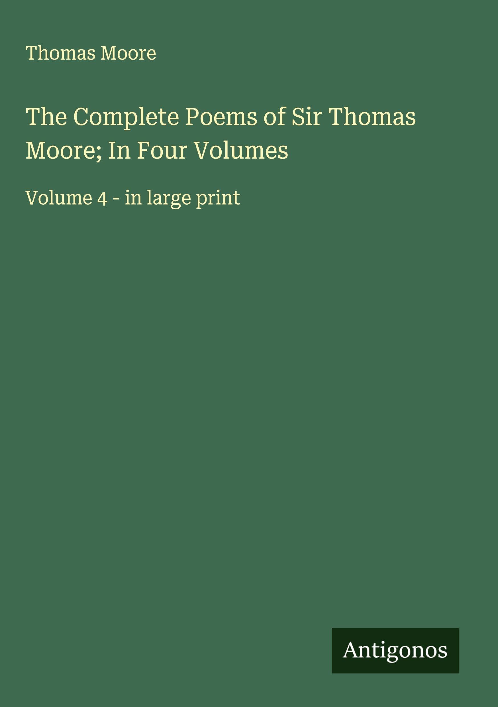 The Complete Poems of Sir Thomas Moore; In Four Volumes Classics