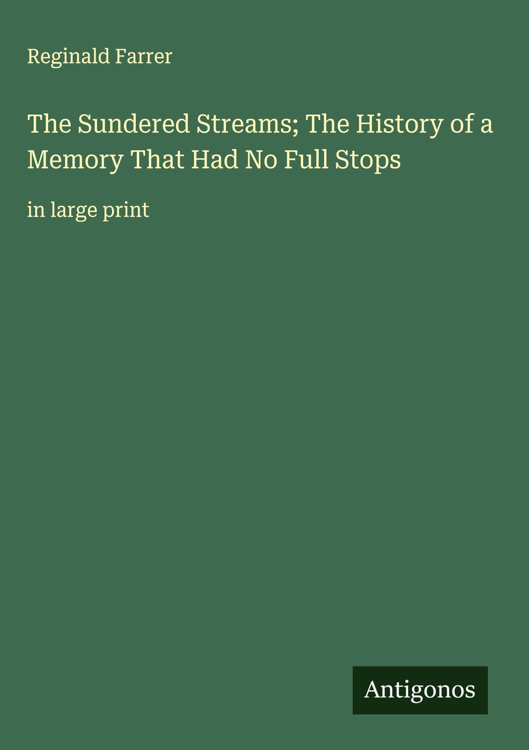 The Sundered Streams; The History of a Memory That Had No Full Stops Classics