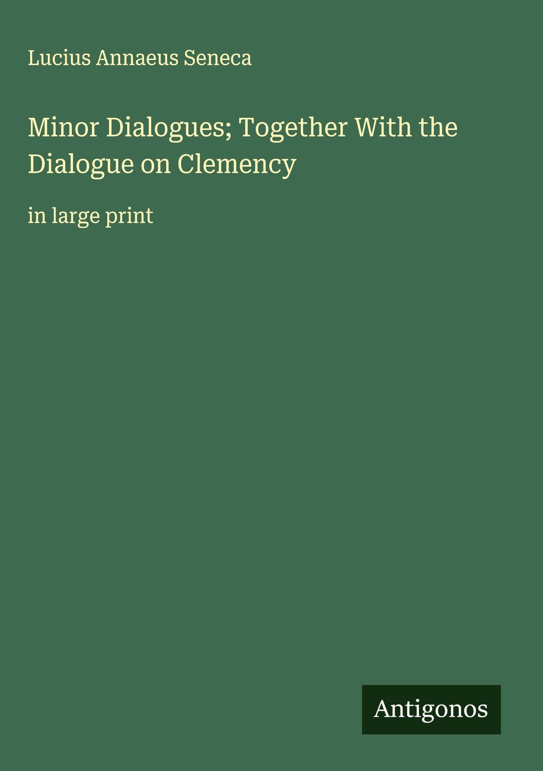 Minor Dialogues; Together With the Dialogue on Clemency Classics