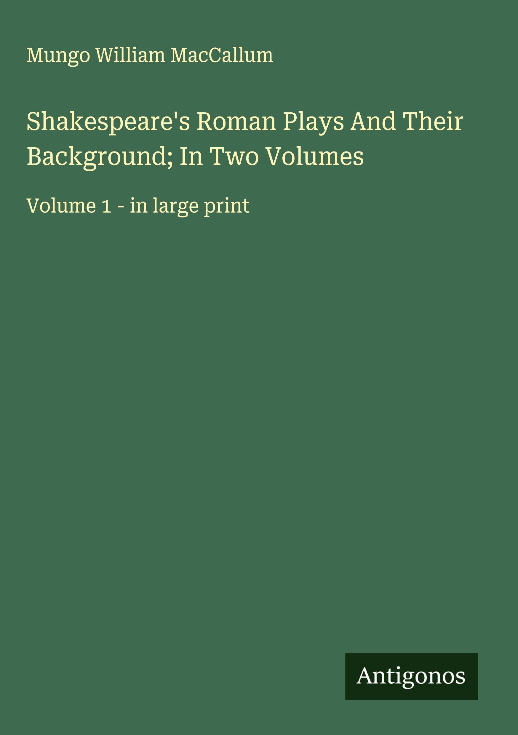 Shakespeare's Roman Plays And Their Background; In Two Volumes Classics