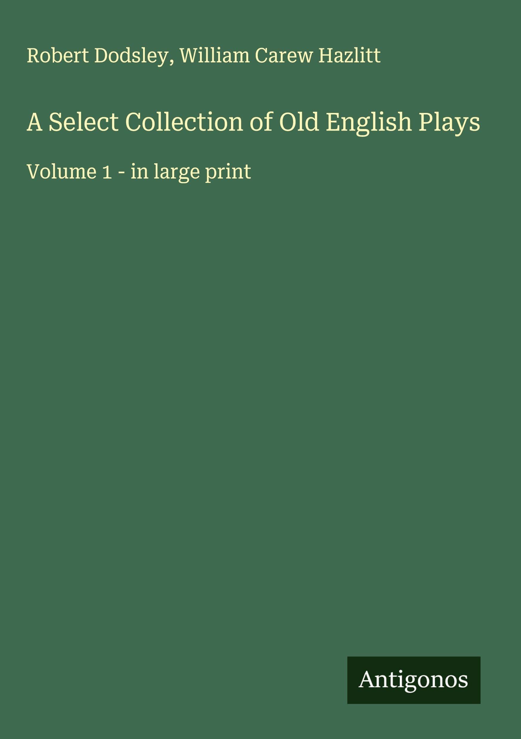 A Select Collection of Old English Plays Classics