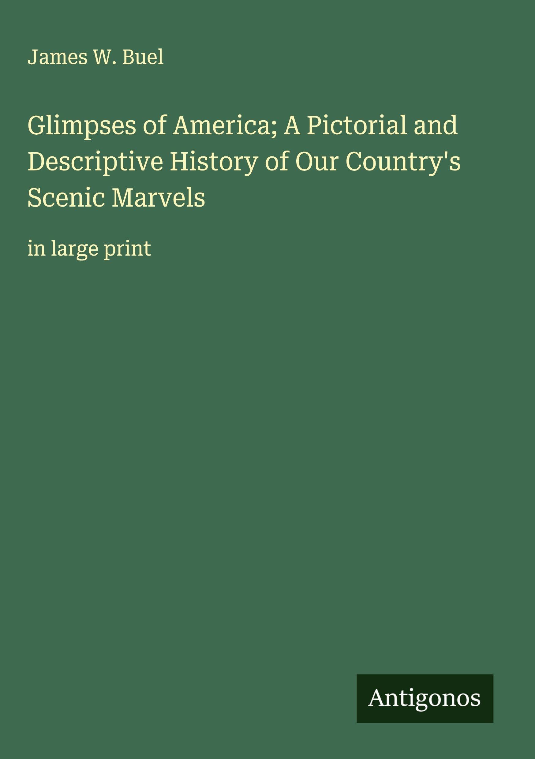 Glimpses of America; A Pictorial and Descriptive History of Our Country's Scenic Marvels Classics