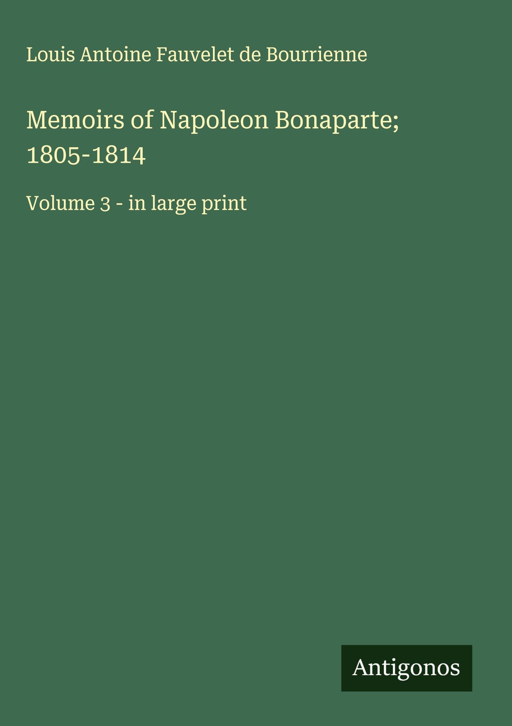 Memoirs of Napoleon Bonaparte; 1805-1814 Classics