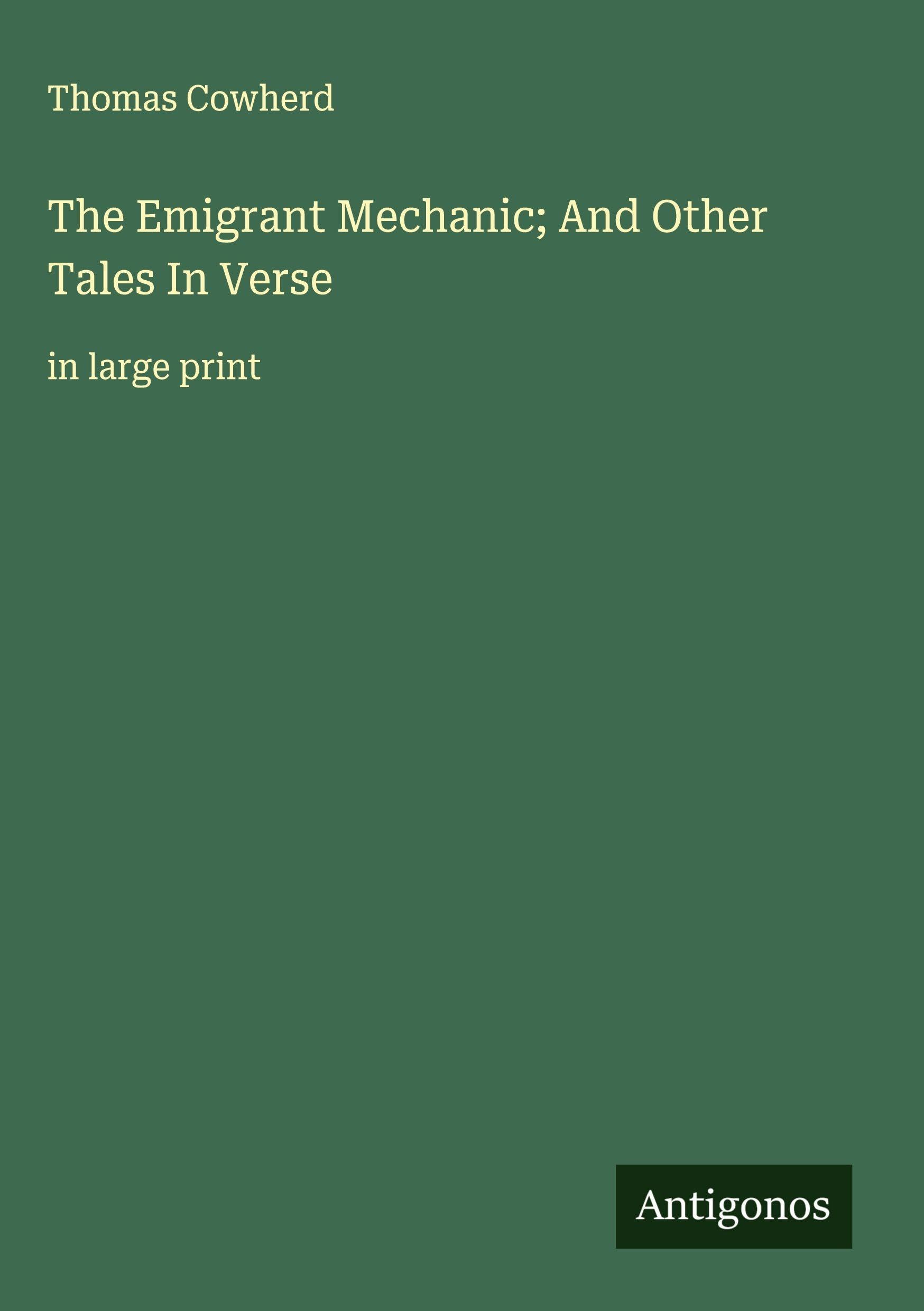 The Emigrant Mechanic; And Other Tales In Verse Classics