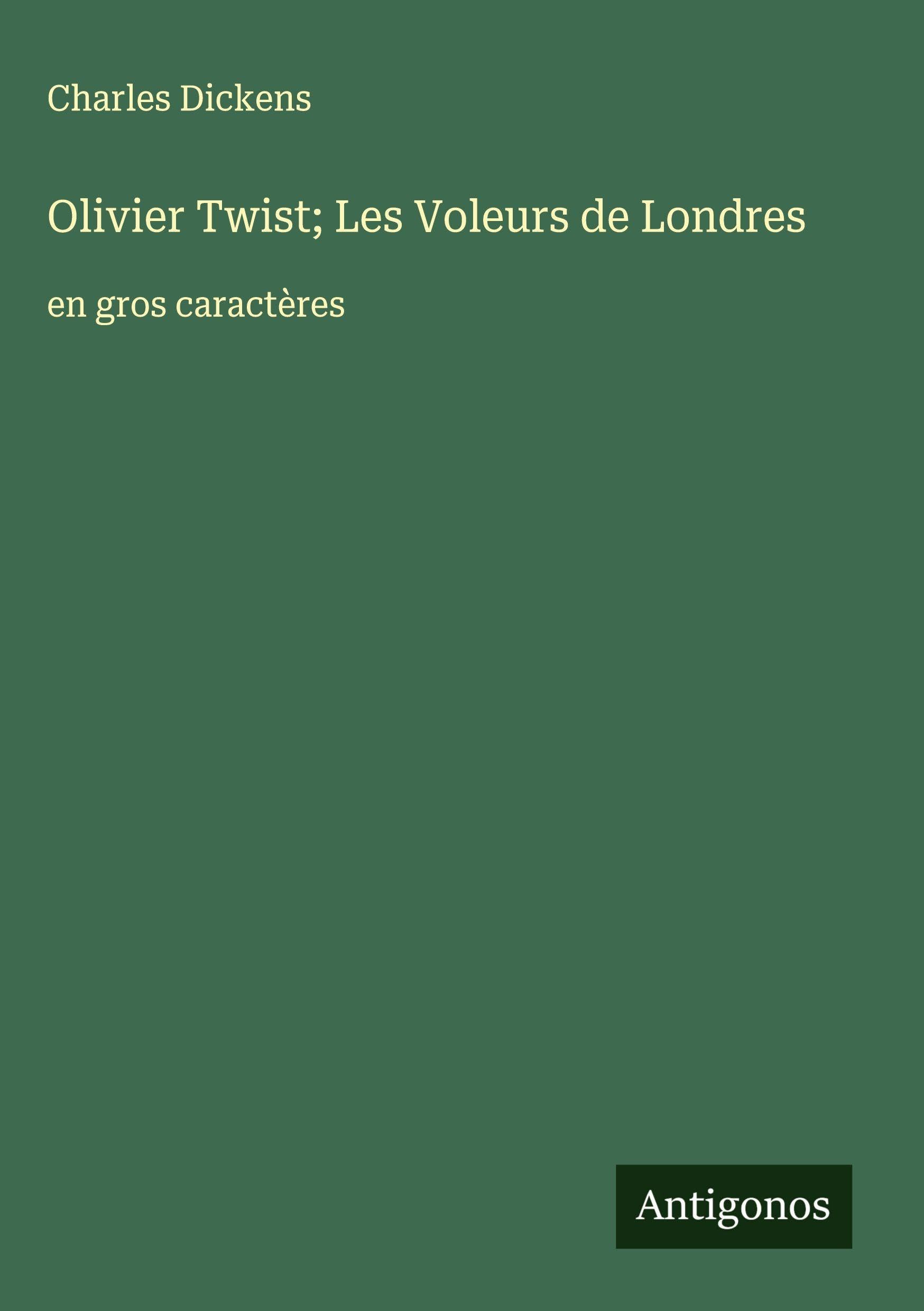 Olivier Twist; Les Voleurs de Londres: en gros caractères Classics