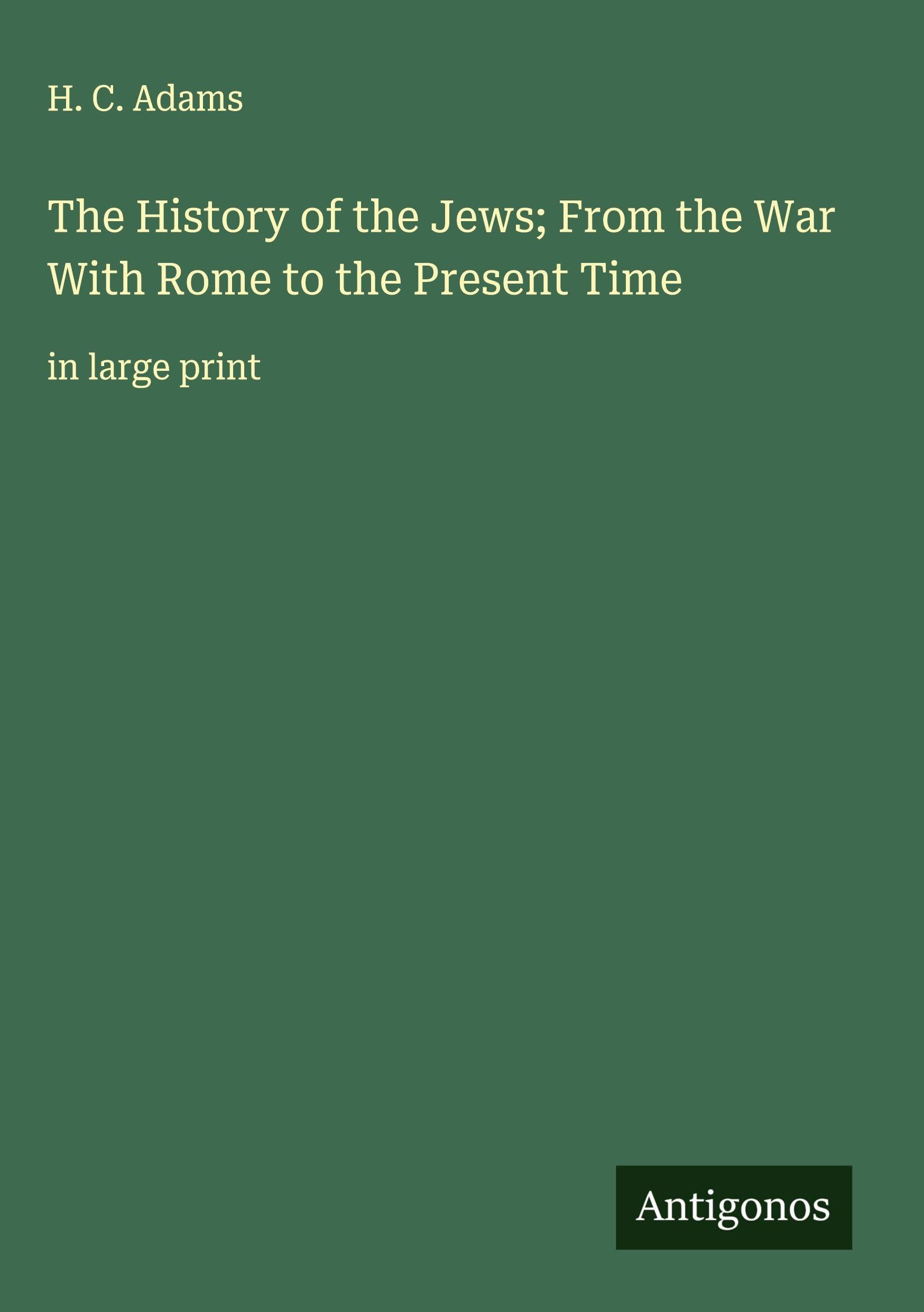 The History of the Jews; From the War With Rome to the Present Time Classics
