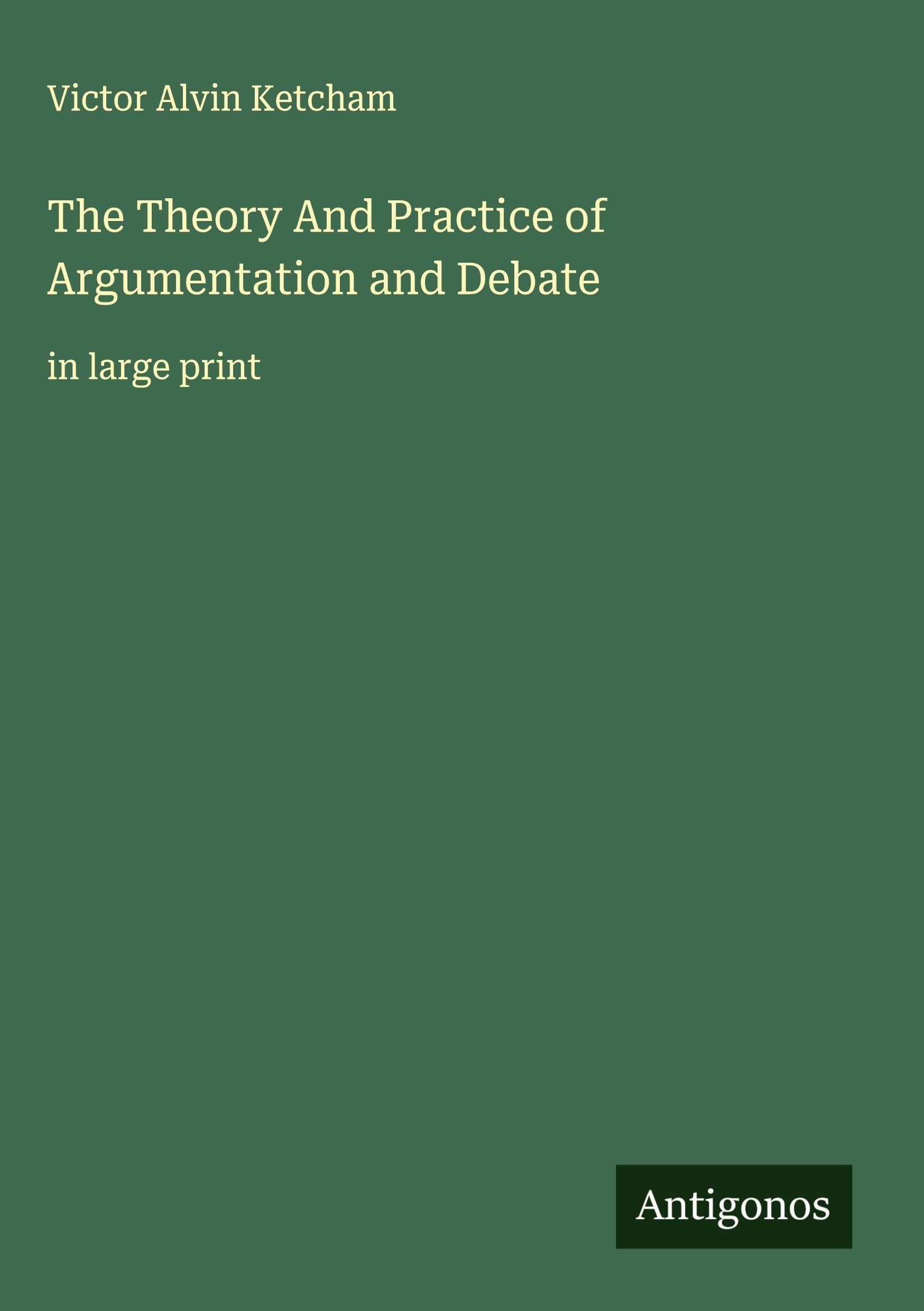 The Theory And Practice of Argumentation and Debate Classics