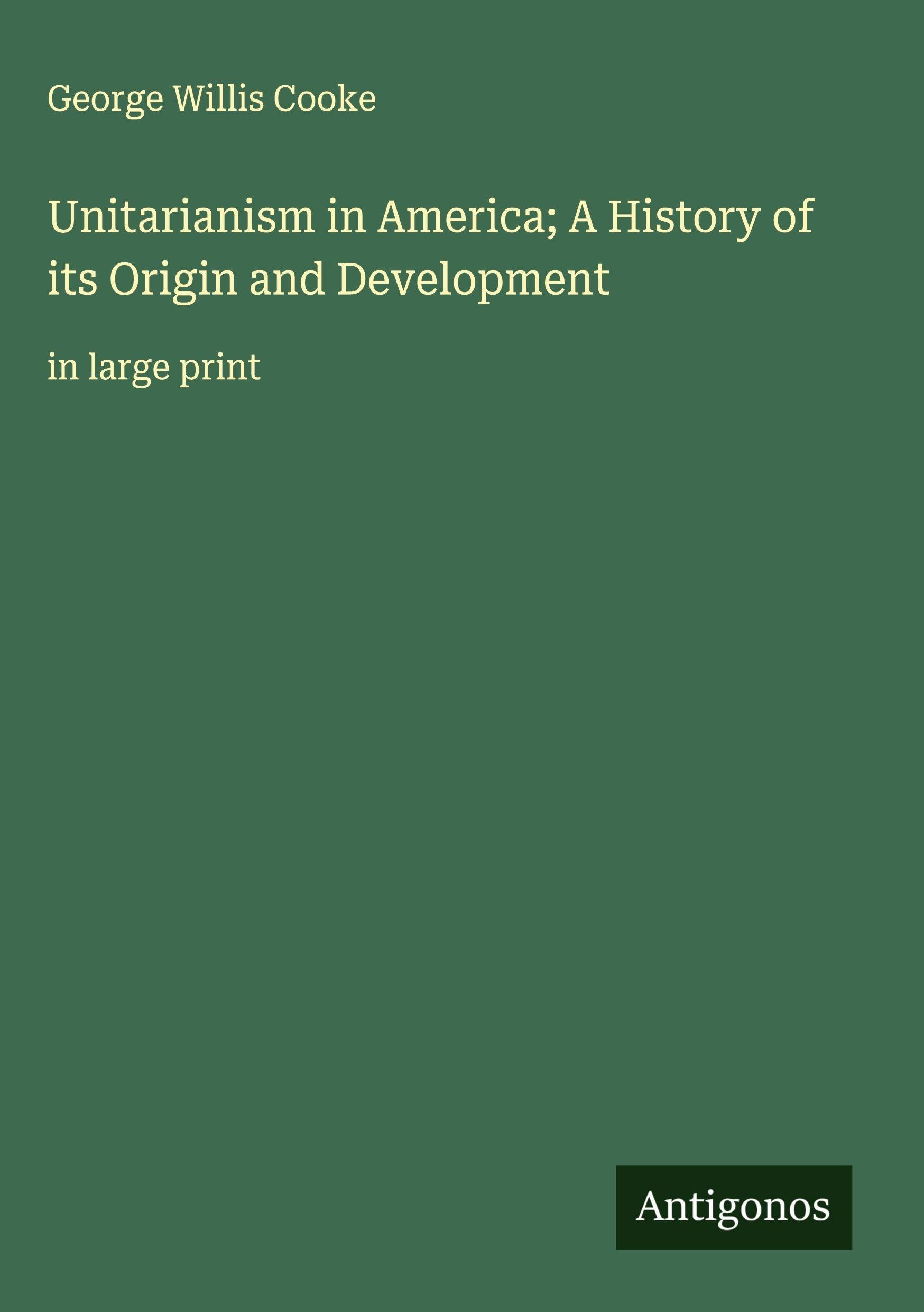 Unitarianism in America; A History of its Origin and Development Classics