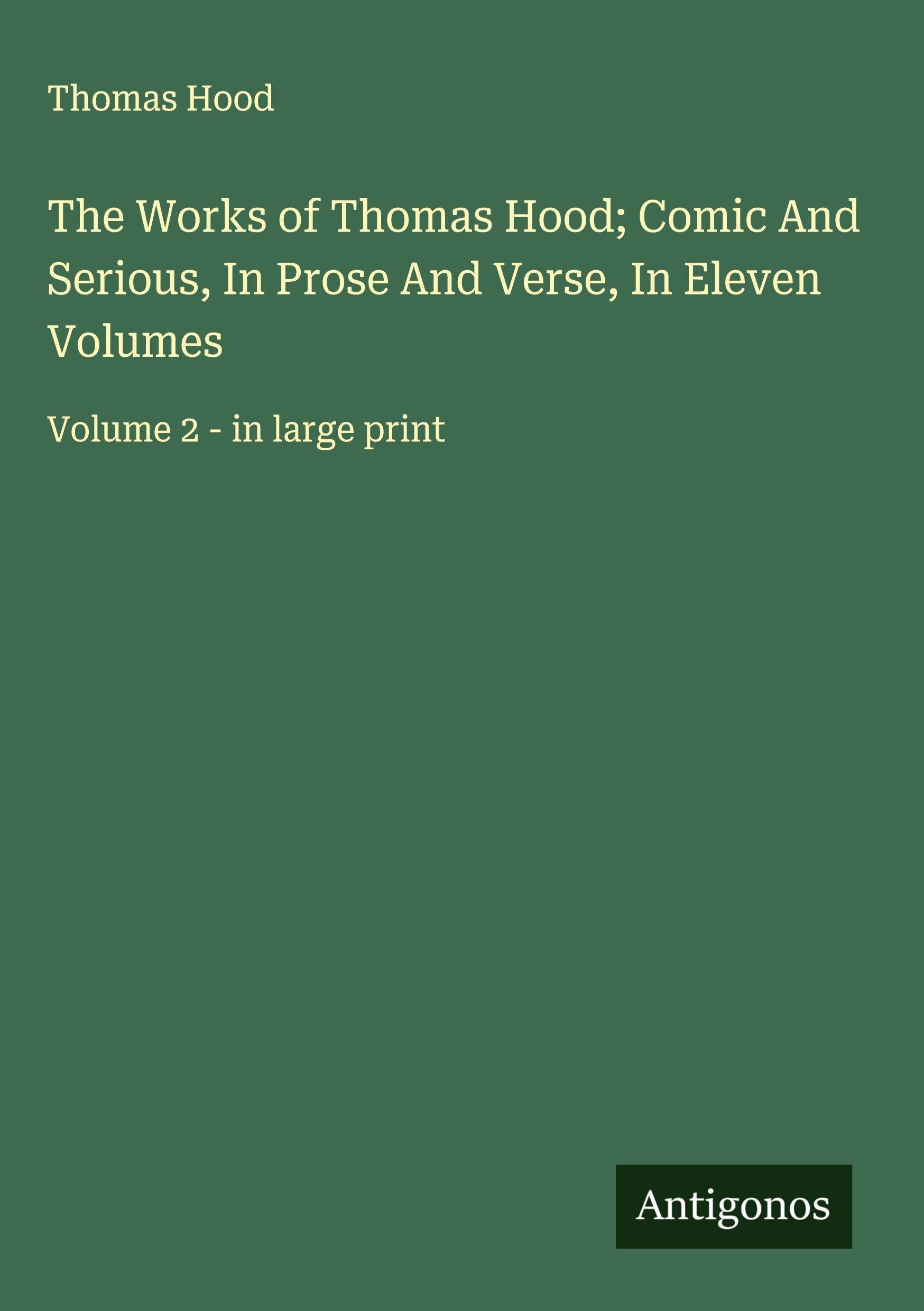 The Works of Thomas Hood; Comic And Serious, In Prose And Verse, In Eleven Volumes Classics