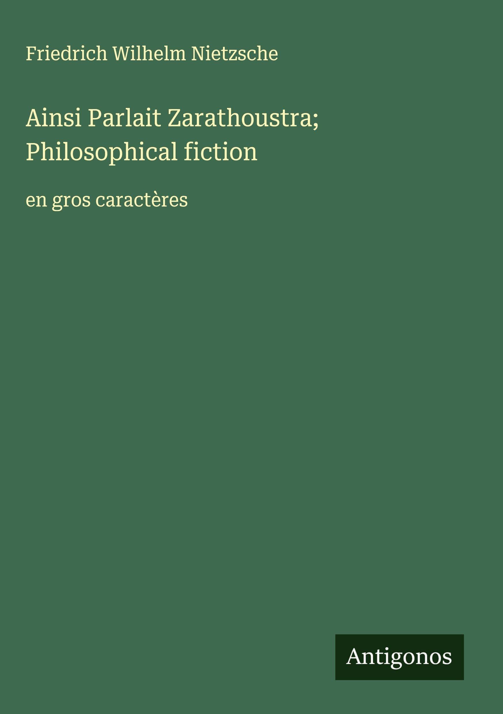 Ainsi Parlait Zarathoustra; Philosophical fiction: en gros caractères Classics